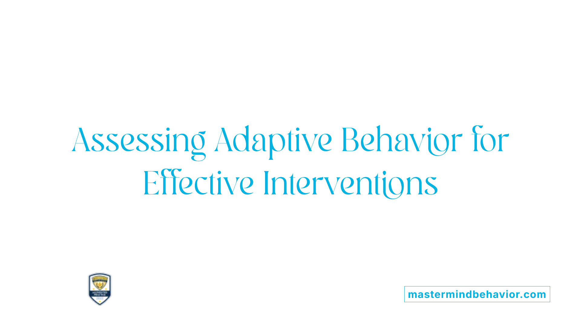 Assessing Adaptive Behavior for Effective Interventions
