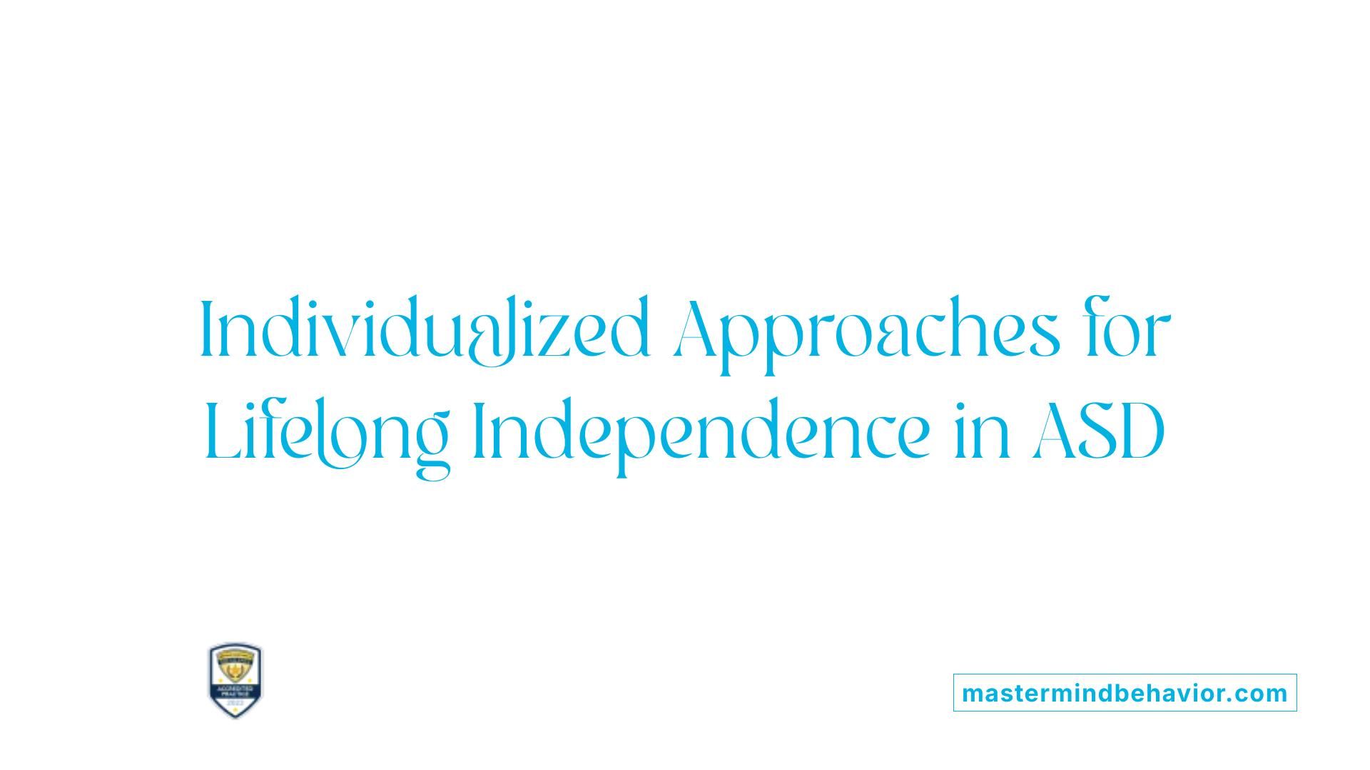 Individualized Approaches for Lifelong Independence in ASD