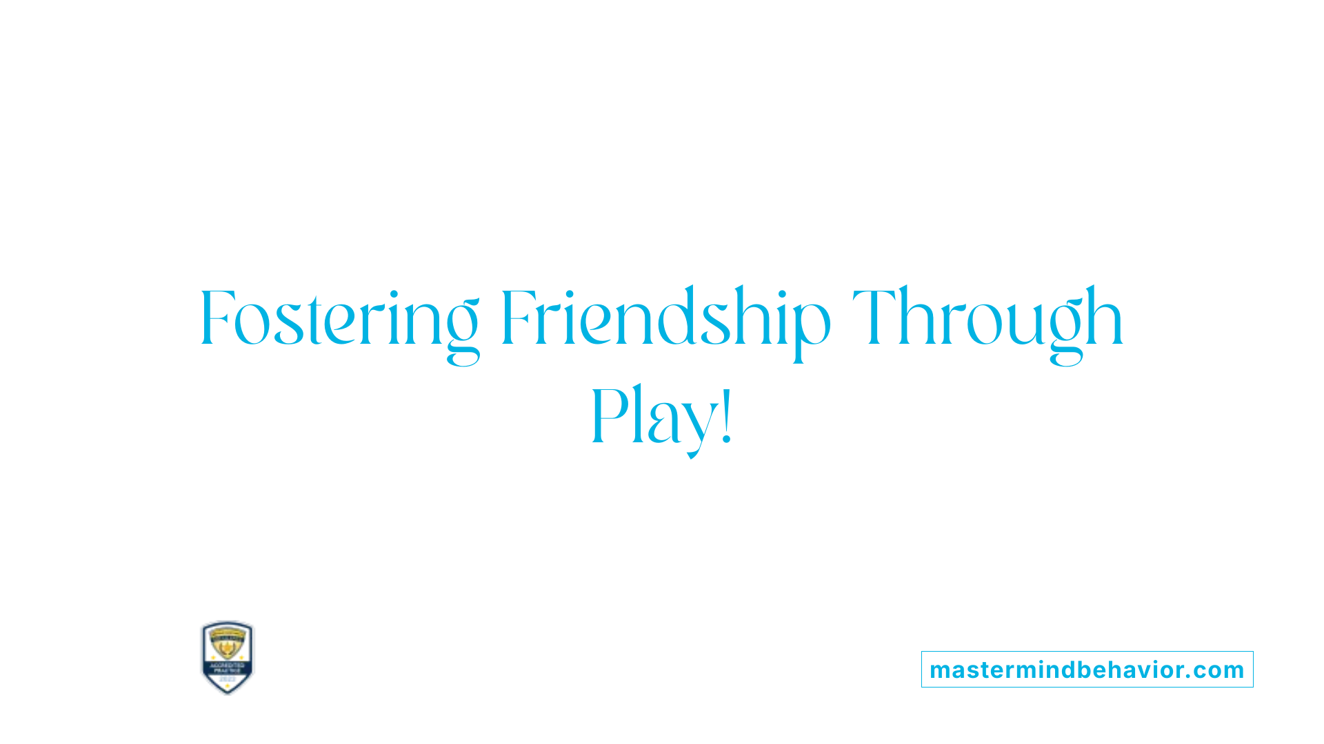 Fostering Friendship Through Play!