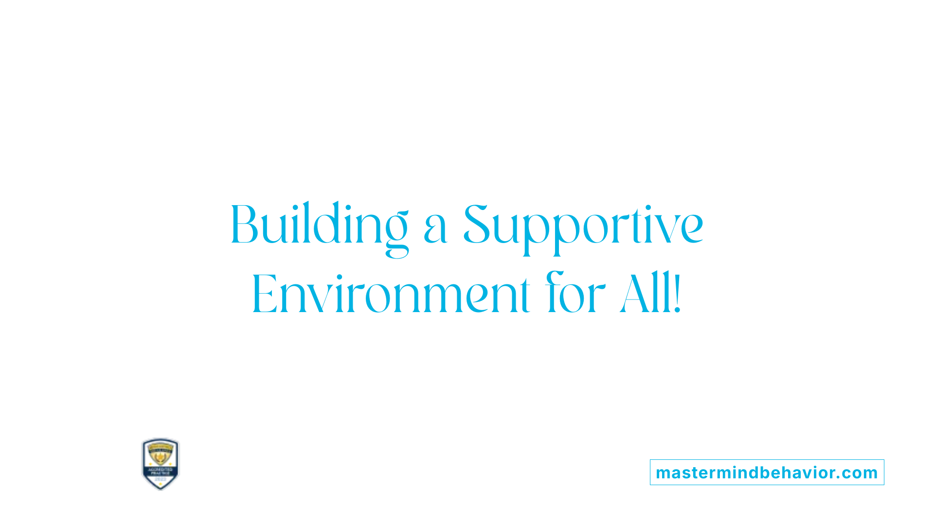 Building a Supportive Environment for All!