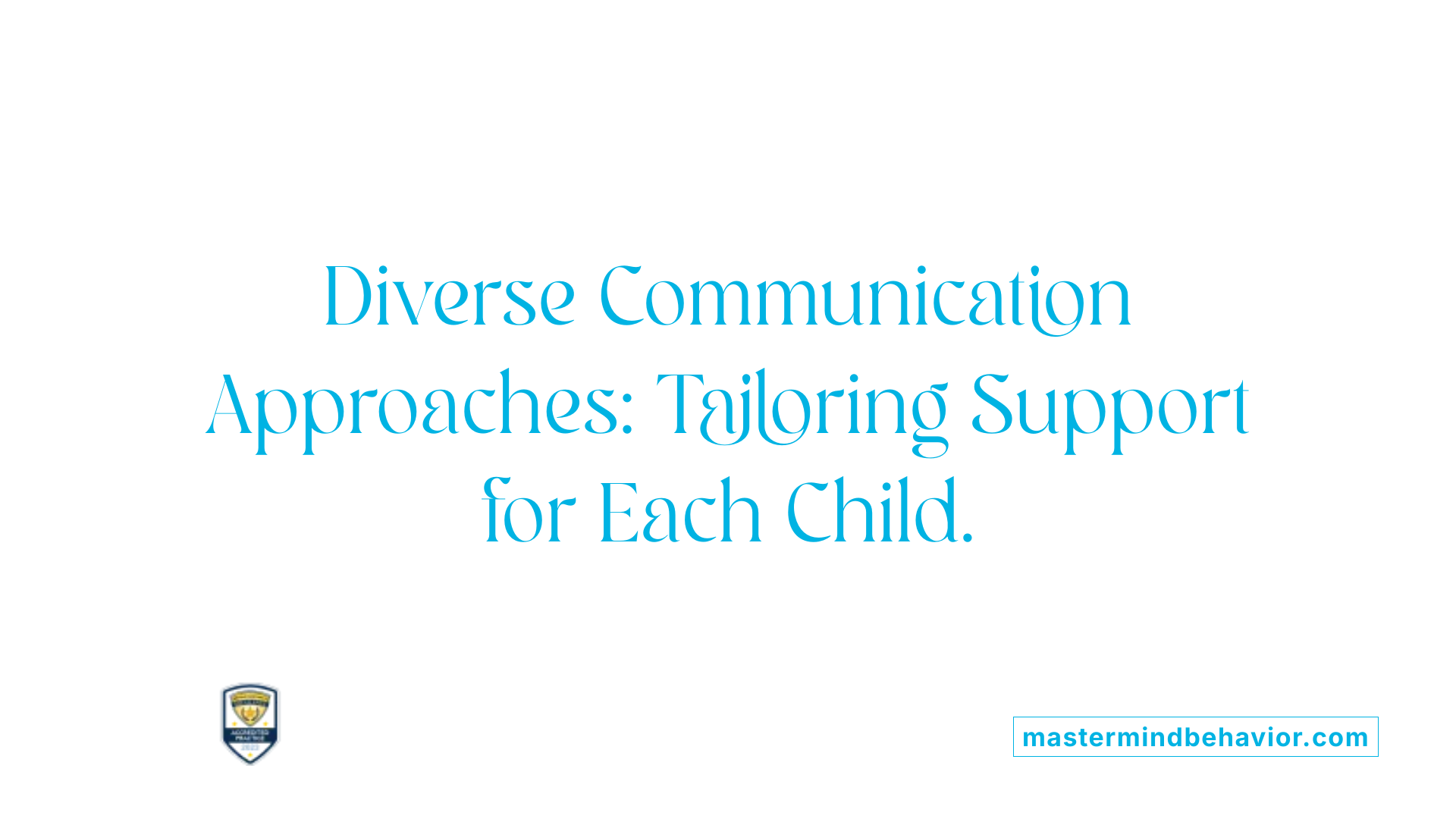 Diverse Communication Approaches: Tailoring Support for Each Child.