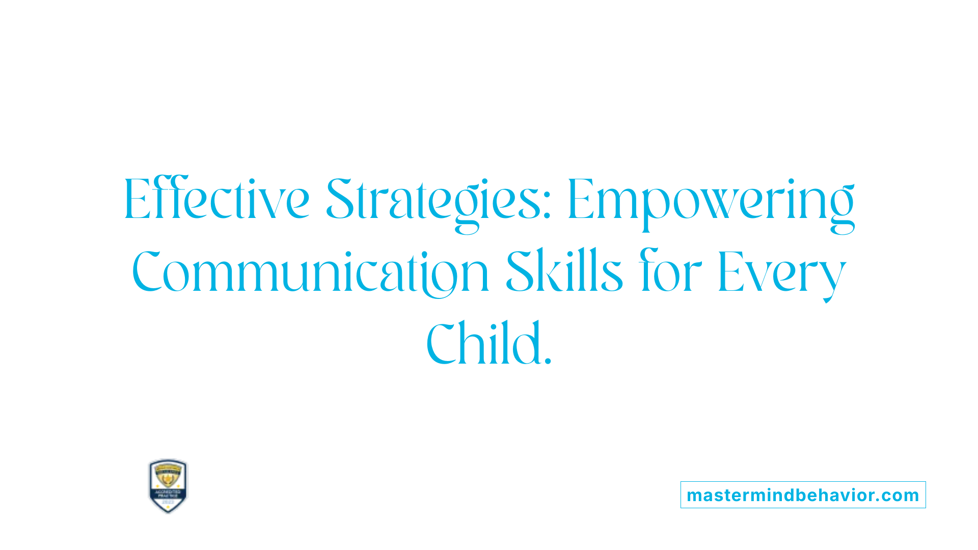 Effective Strategies: Empowering Communication Skills for Every Child.