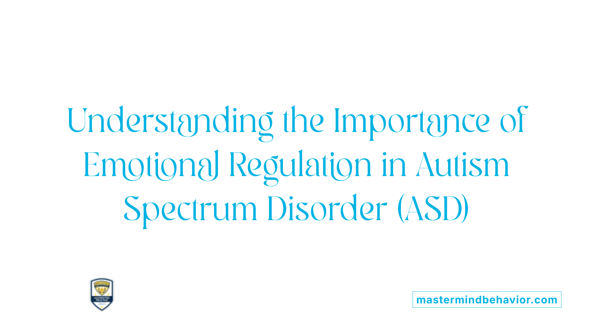 Understanding the Importance of Emotional Regulation in Autism Spectrum Disorder (ASD)