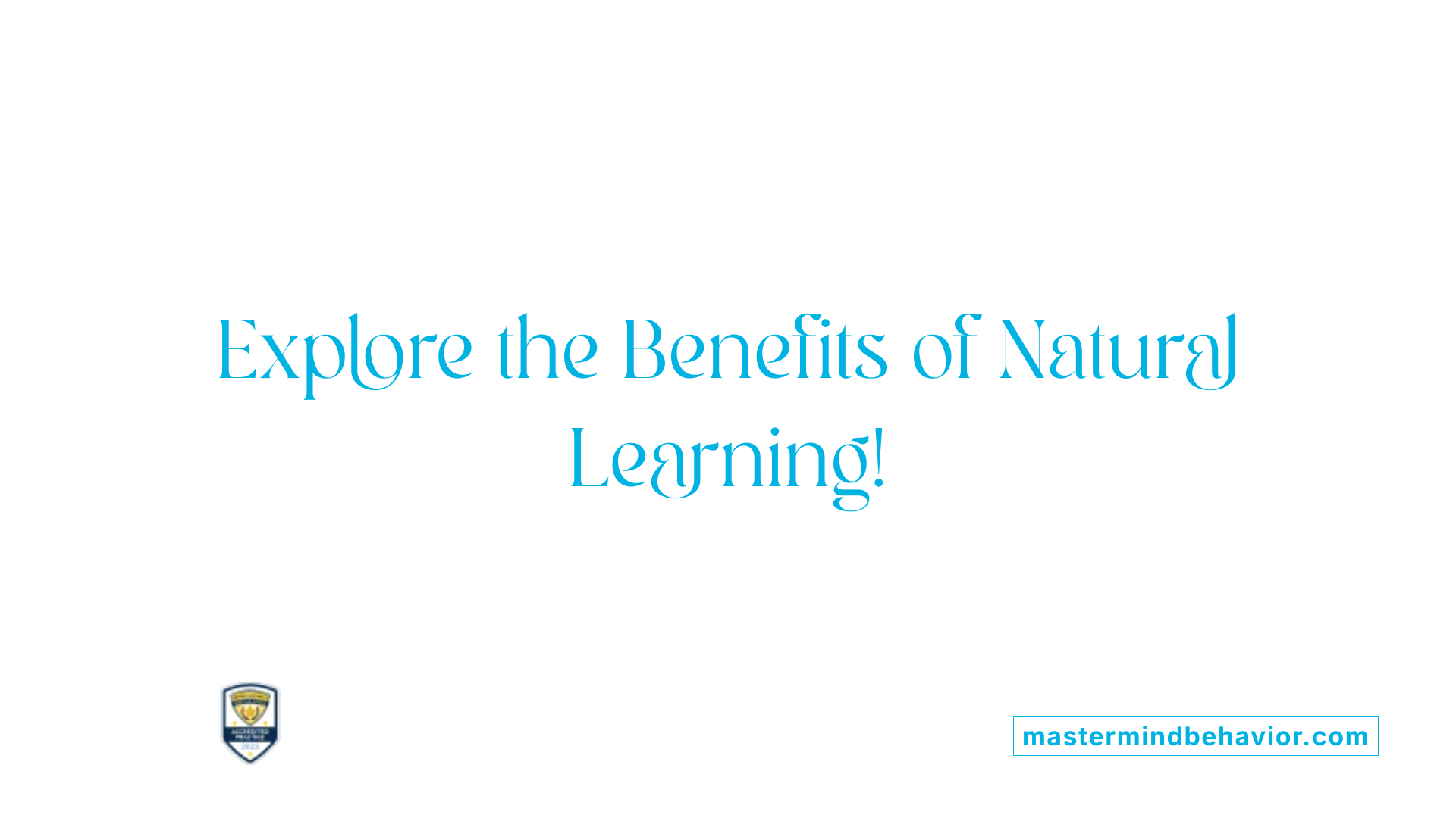 Explore the Benefits of Natural Learning!