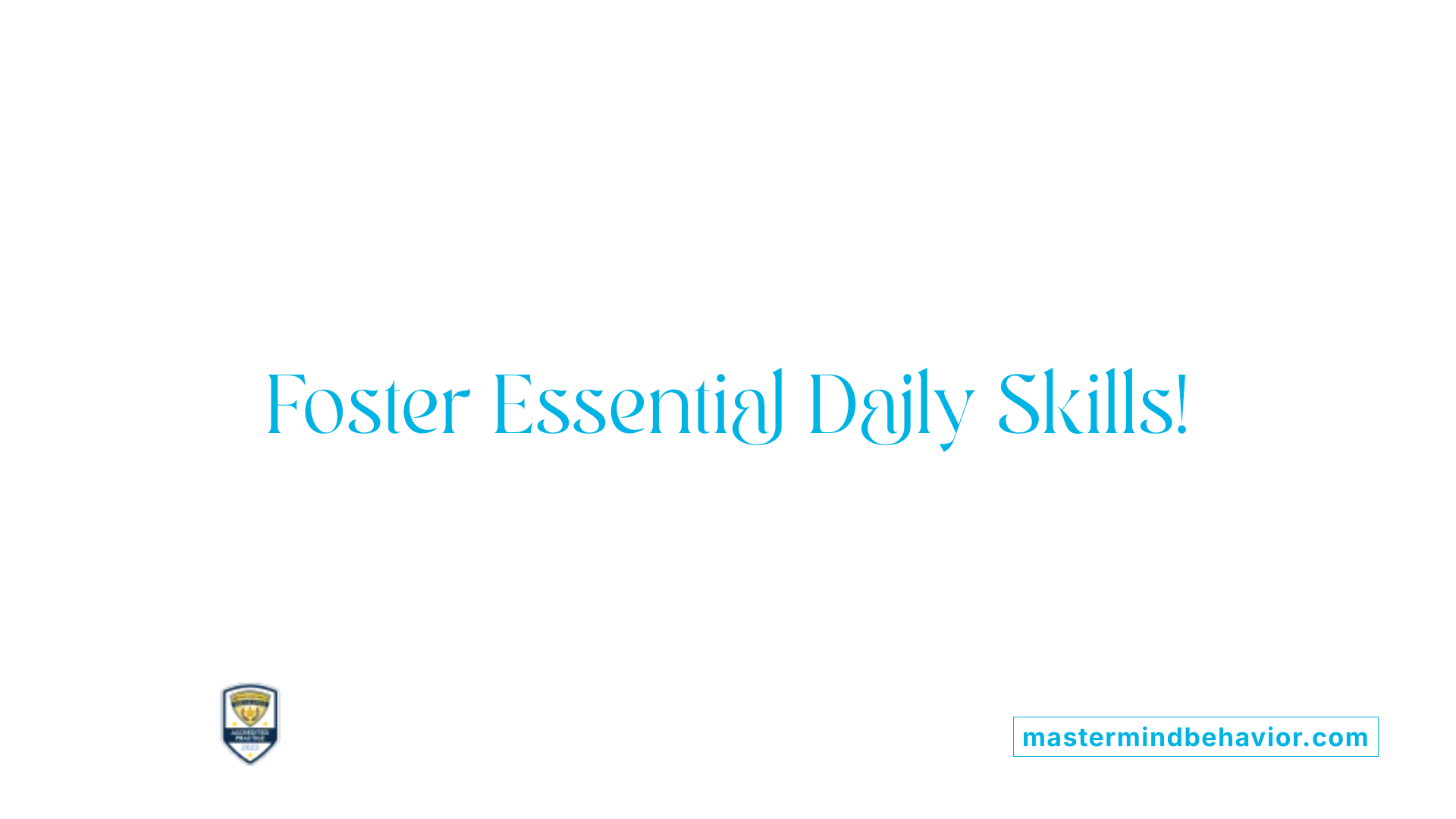 Foster Essential Daily Skills!
