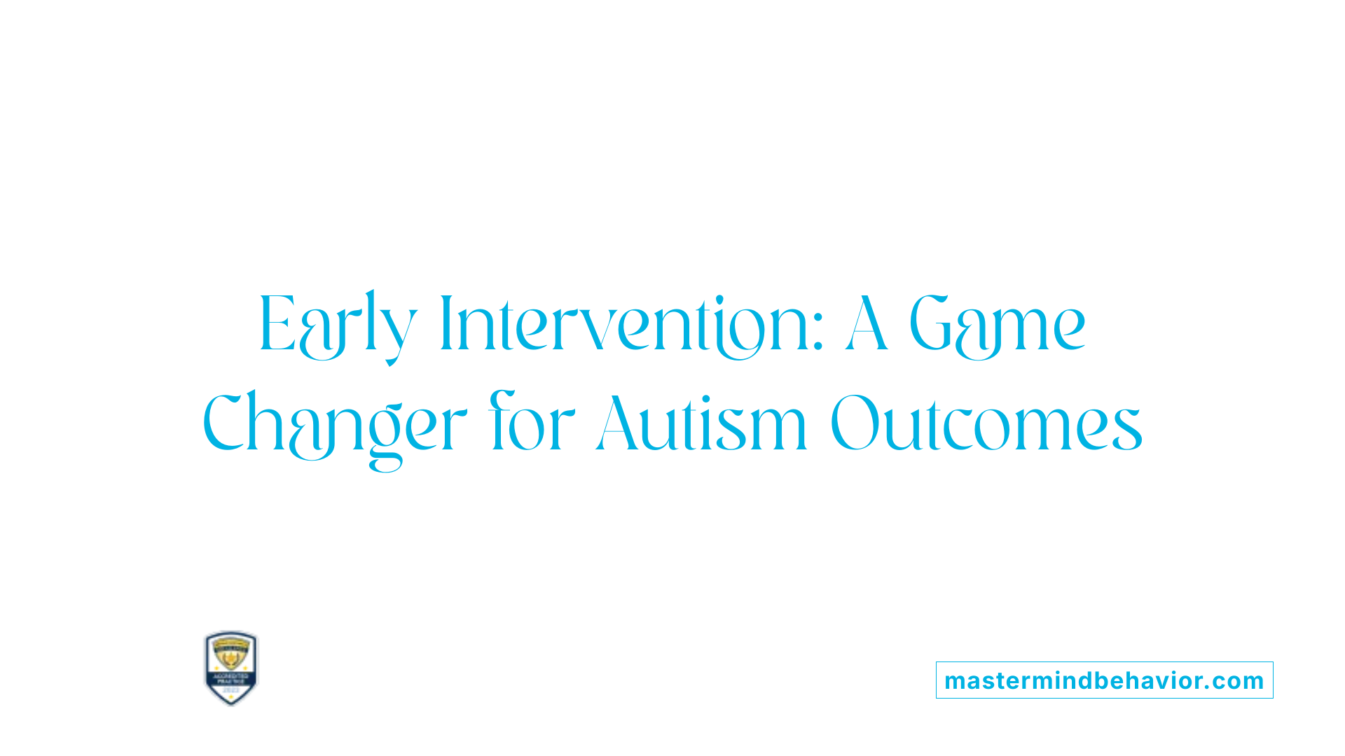 Early Intervention: A Game Changer for Autism Outcomes
