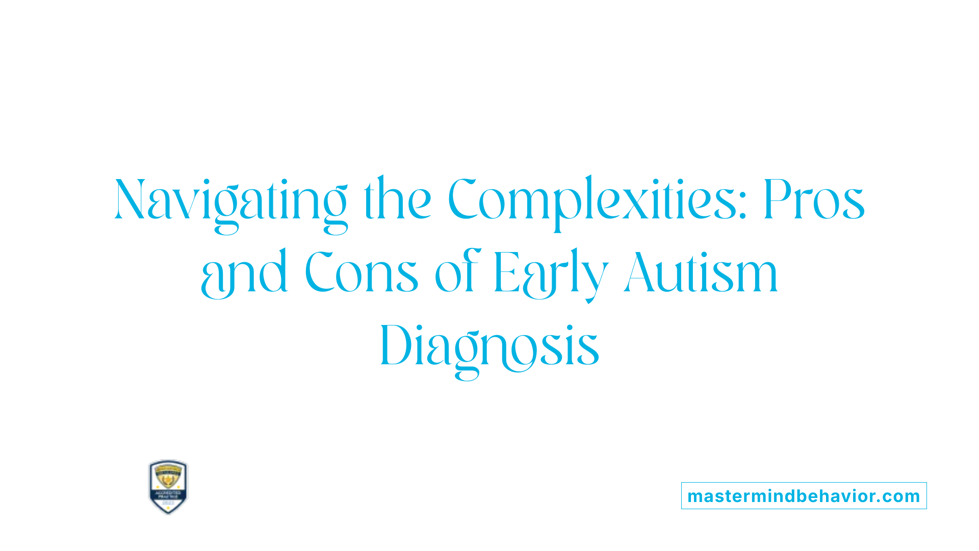 Navigating the Complexities: Pros and Cons of Early Autism Diagnosis