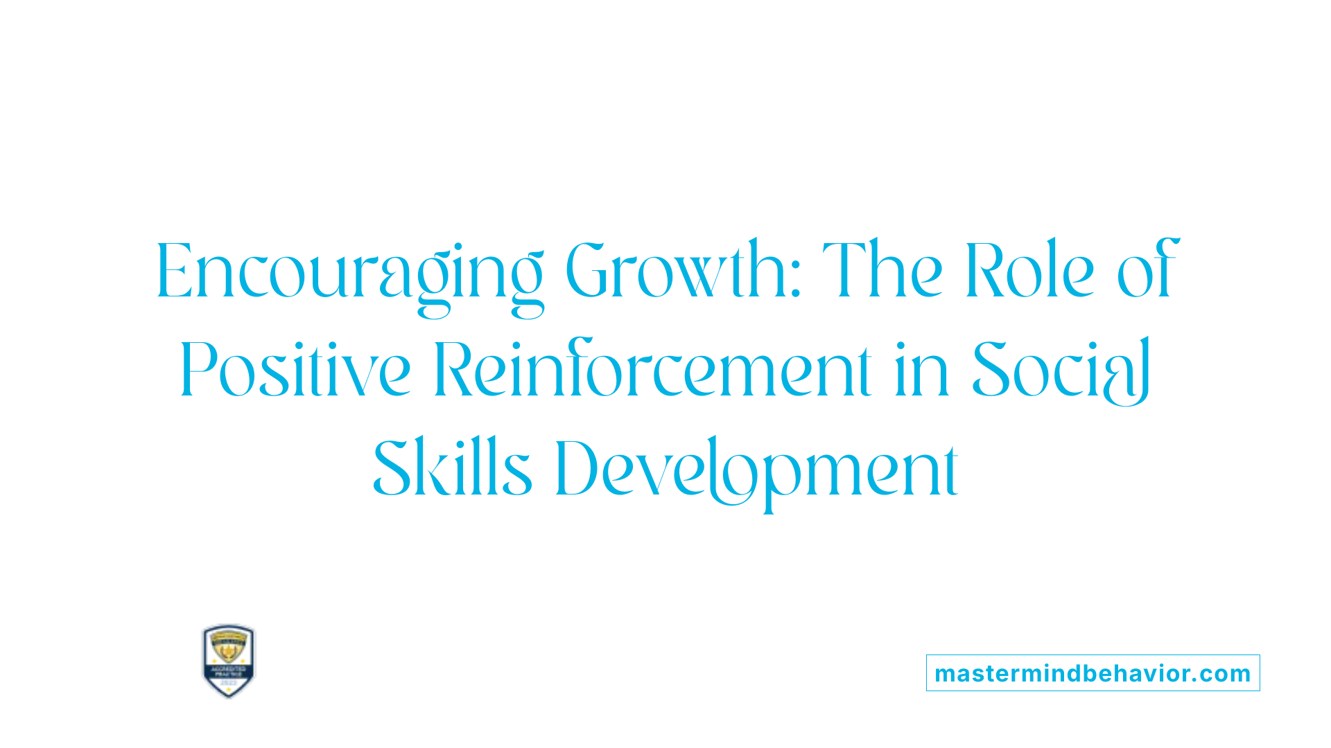 Encouraging Growth: The Role of Positive Reinforcement in Social Skills Development