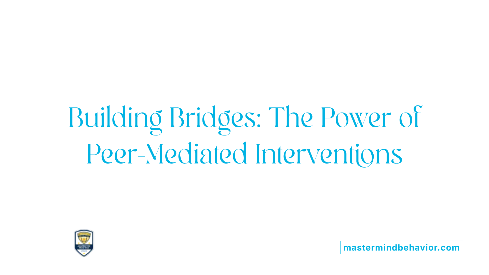 Building Bridges: The Power of Peer-Mediated Interventions