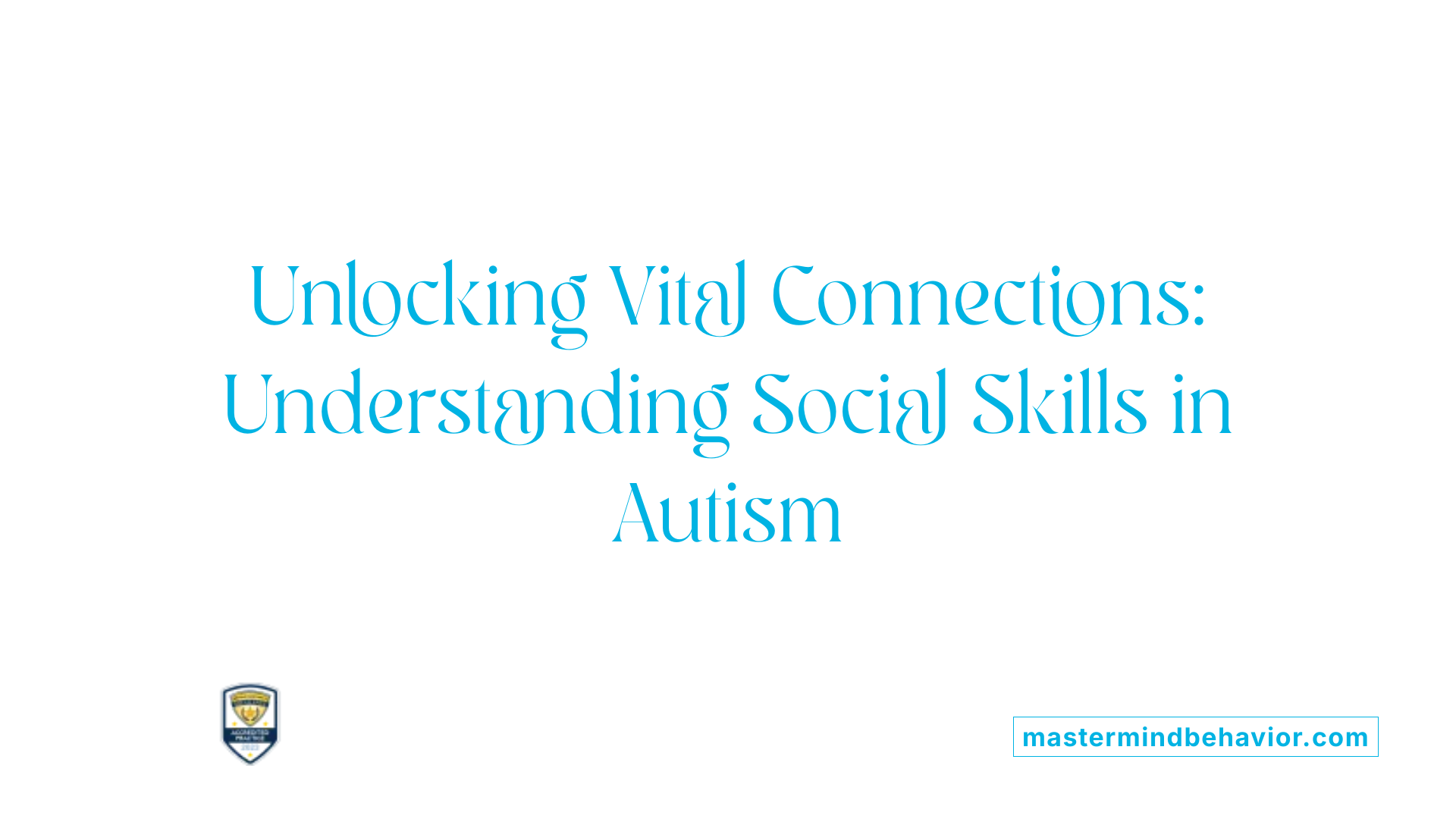 Unlocking Vital Connections: Understanding Social Skills in Autism