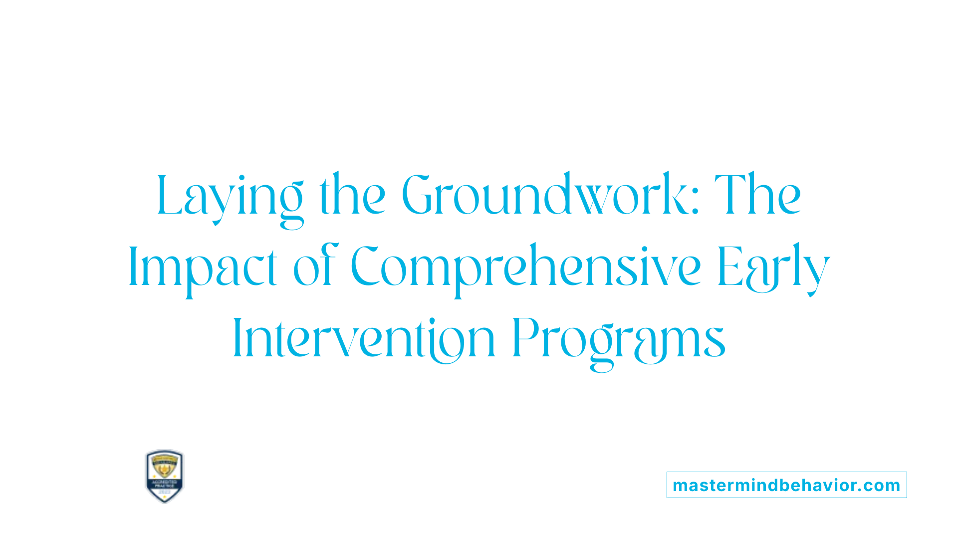 Laying the Groundwork: The Impact of Comprehensive Early Intervention Programs