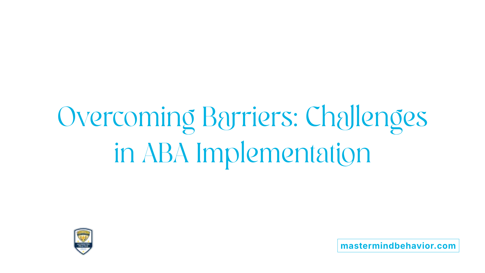 Overcoming Barriers: Challenges in ABA Implementation