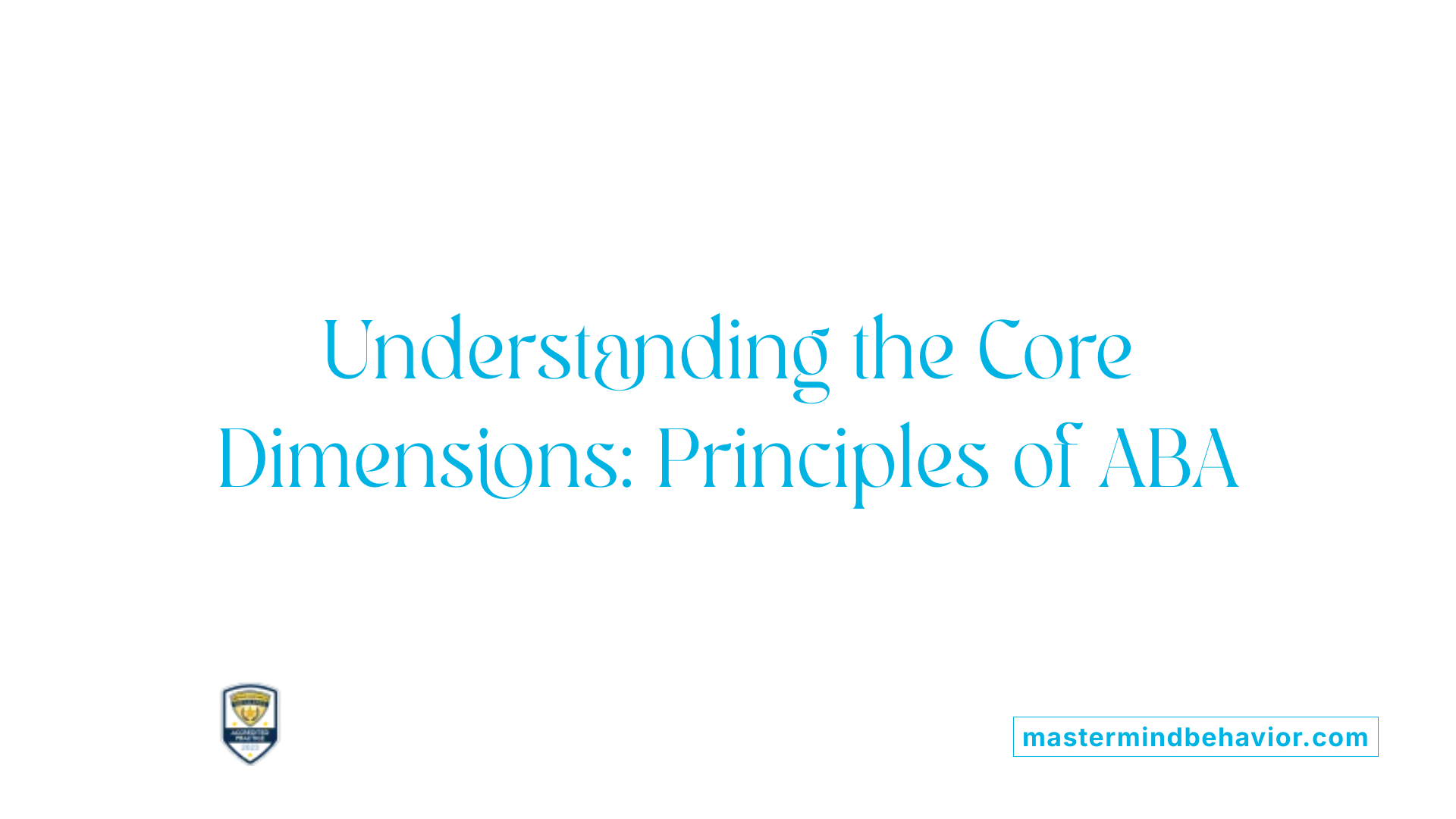 Understanding the Core Dimensions: Principles of ABA