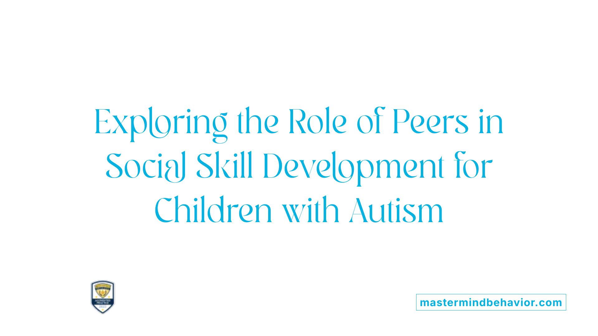 Exploring the Role of Peers in Social Skill Development for Children with Autism