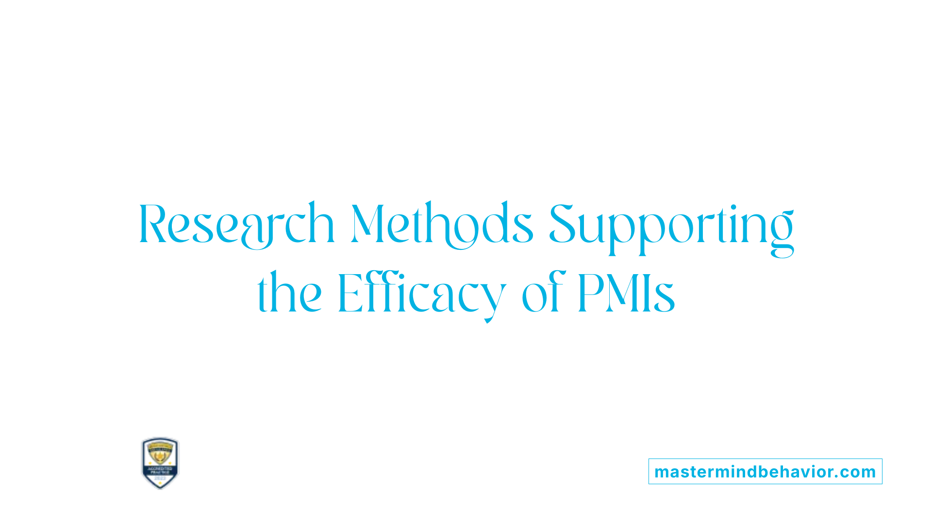 Research Methods Supporting the Efficacy of PMIs