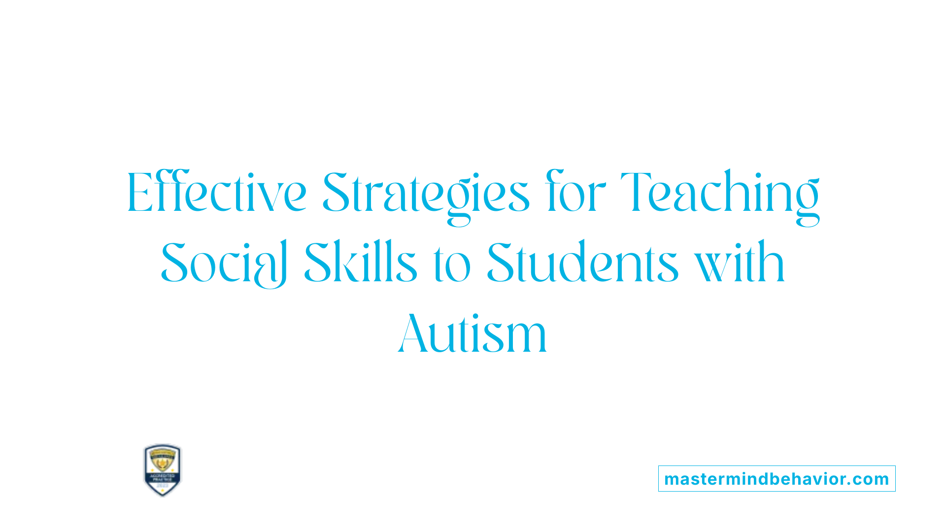 Effective Strategies for Teaching Social Skills to Students with Autism