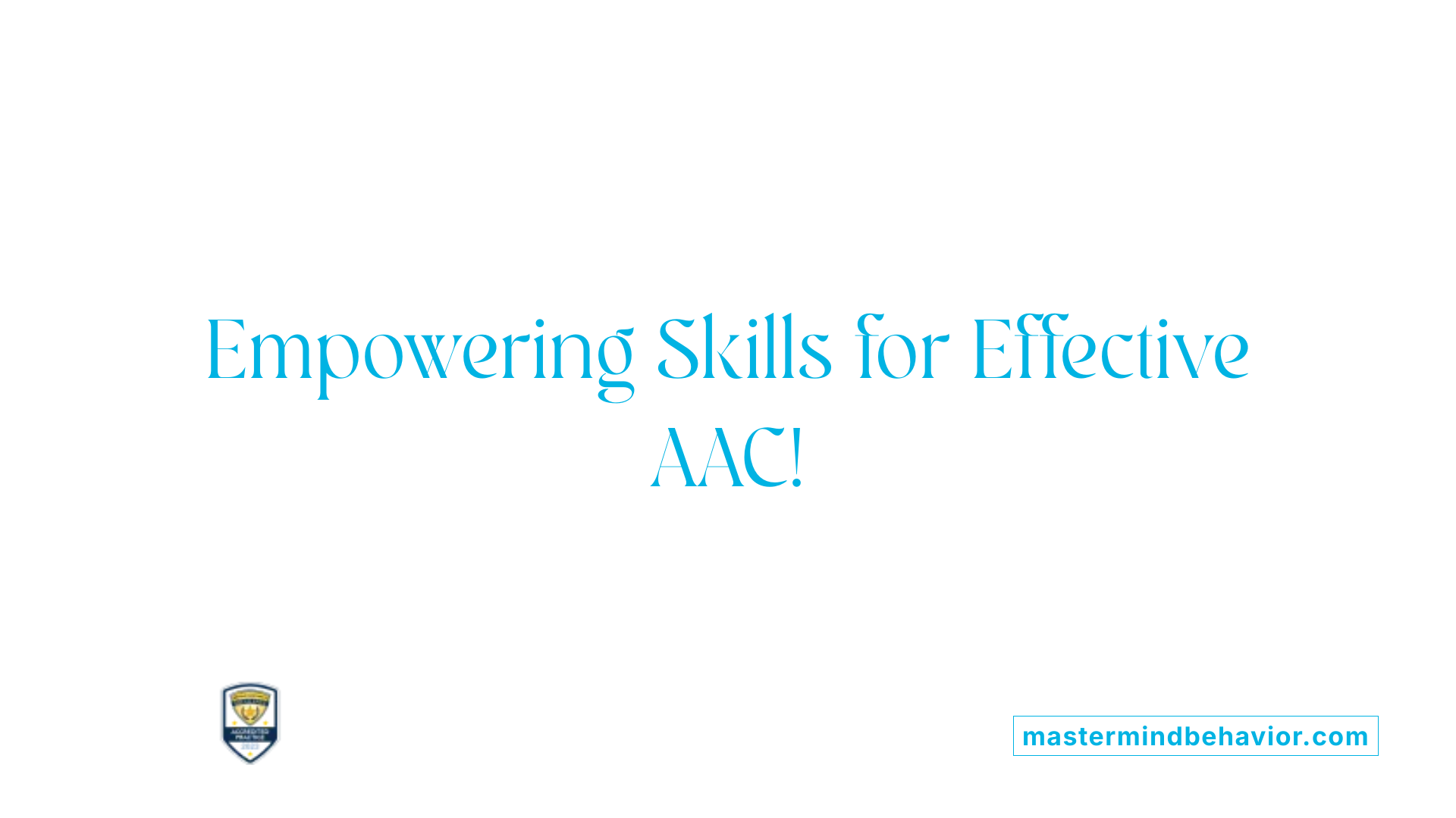 Empowering Skills for Effective AAC!