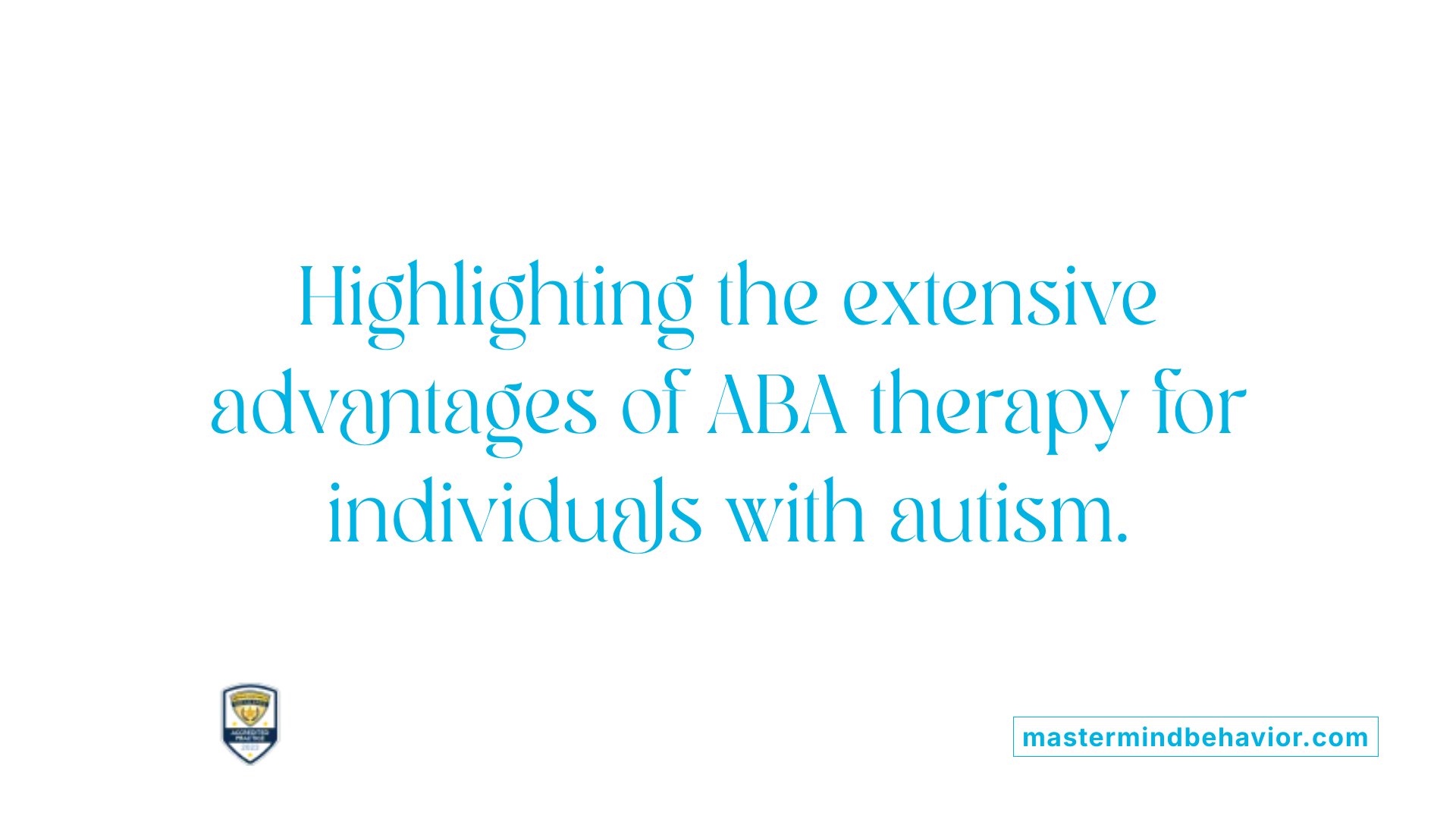 Highlighting the extensive advantages of ABA therapy for individuals with autism.