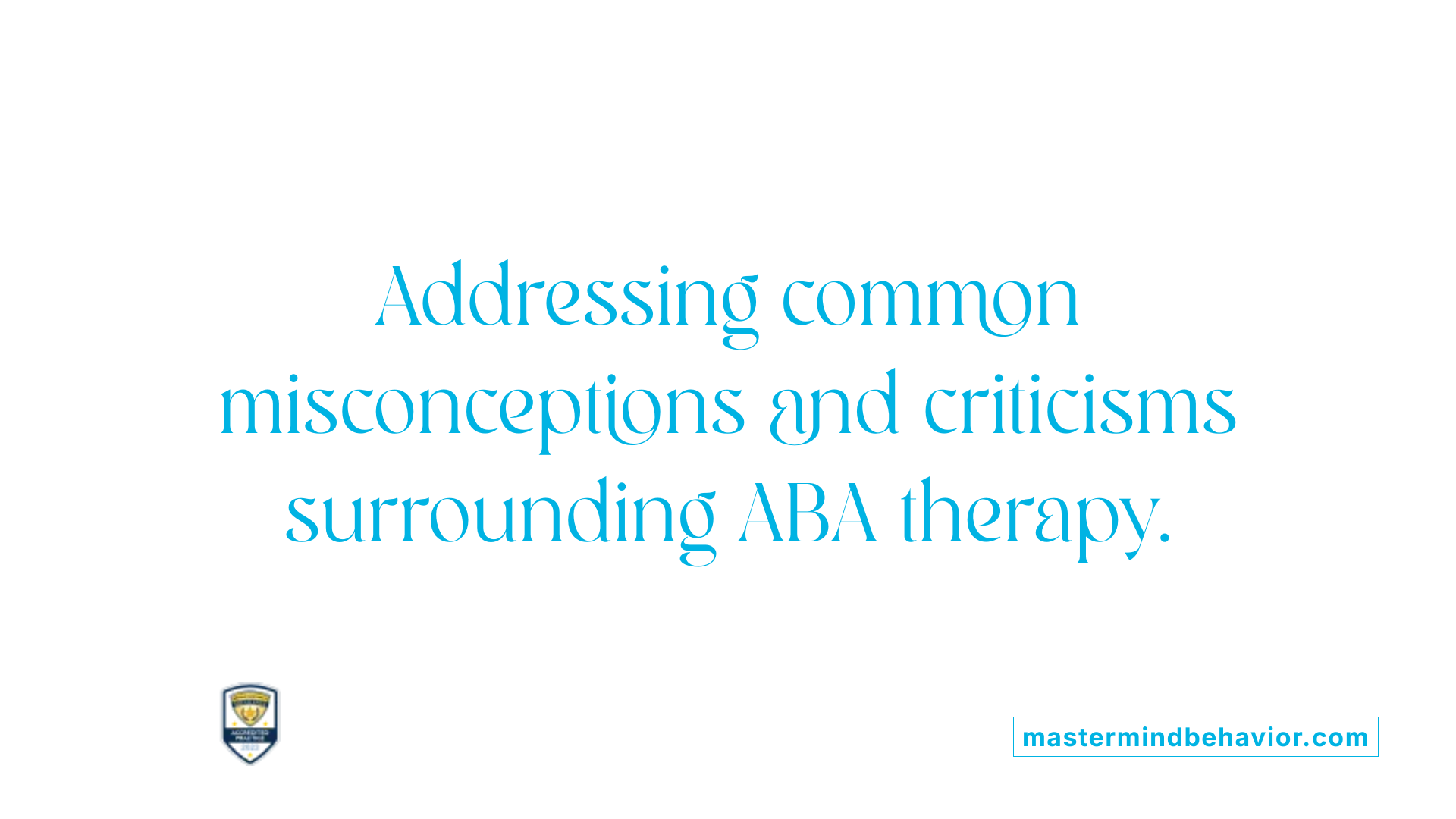 Addressing common misconceptions and criticisms surrounding ABA therapy.