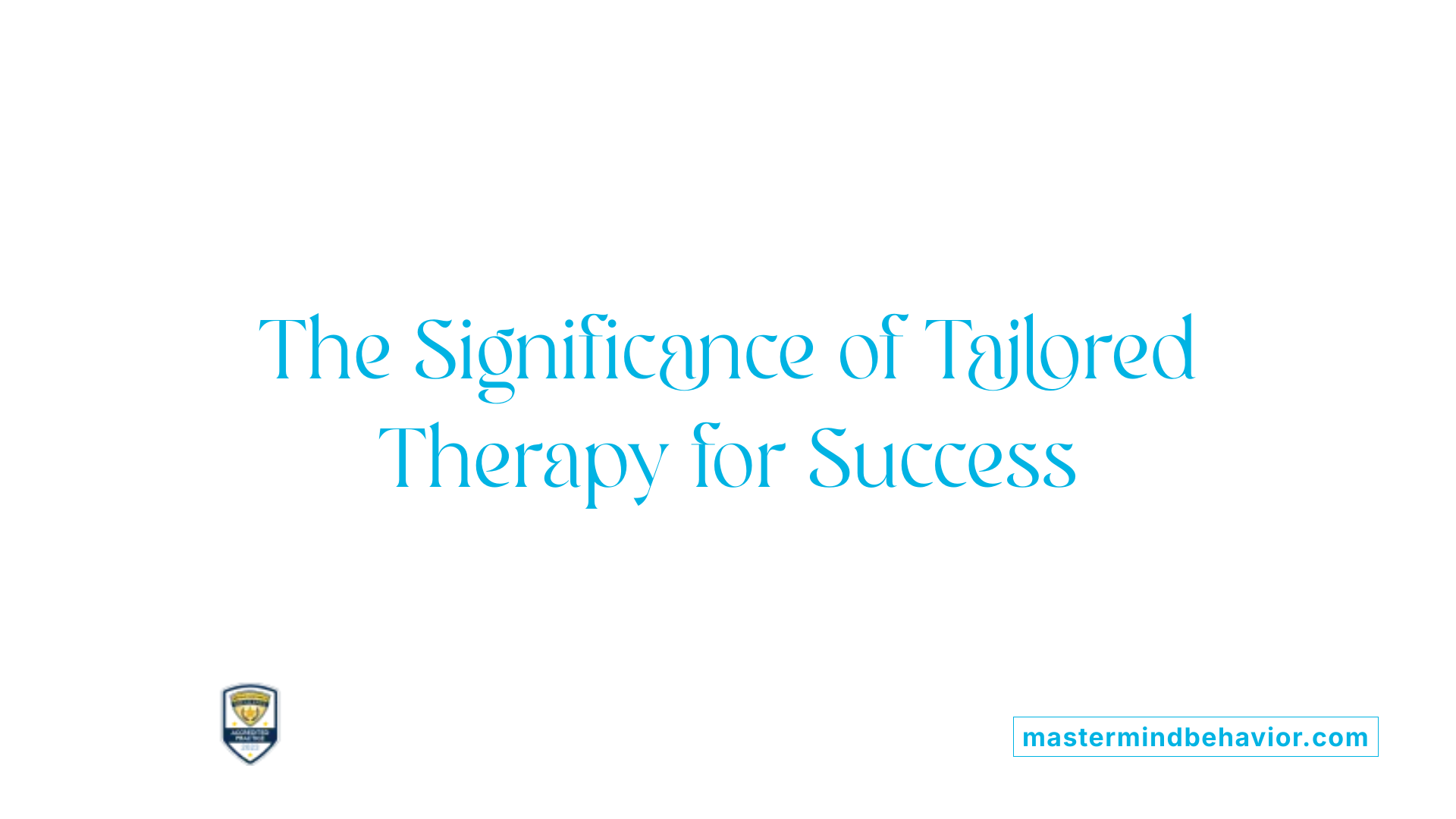 The Significance of Tailored Therapy for Success