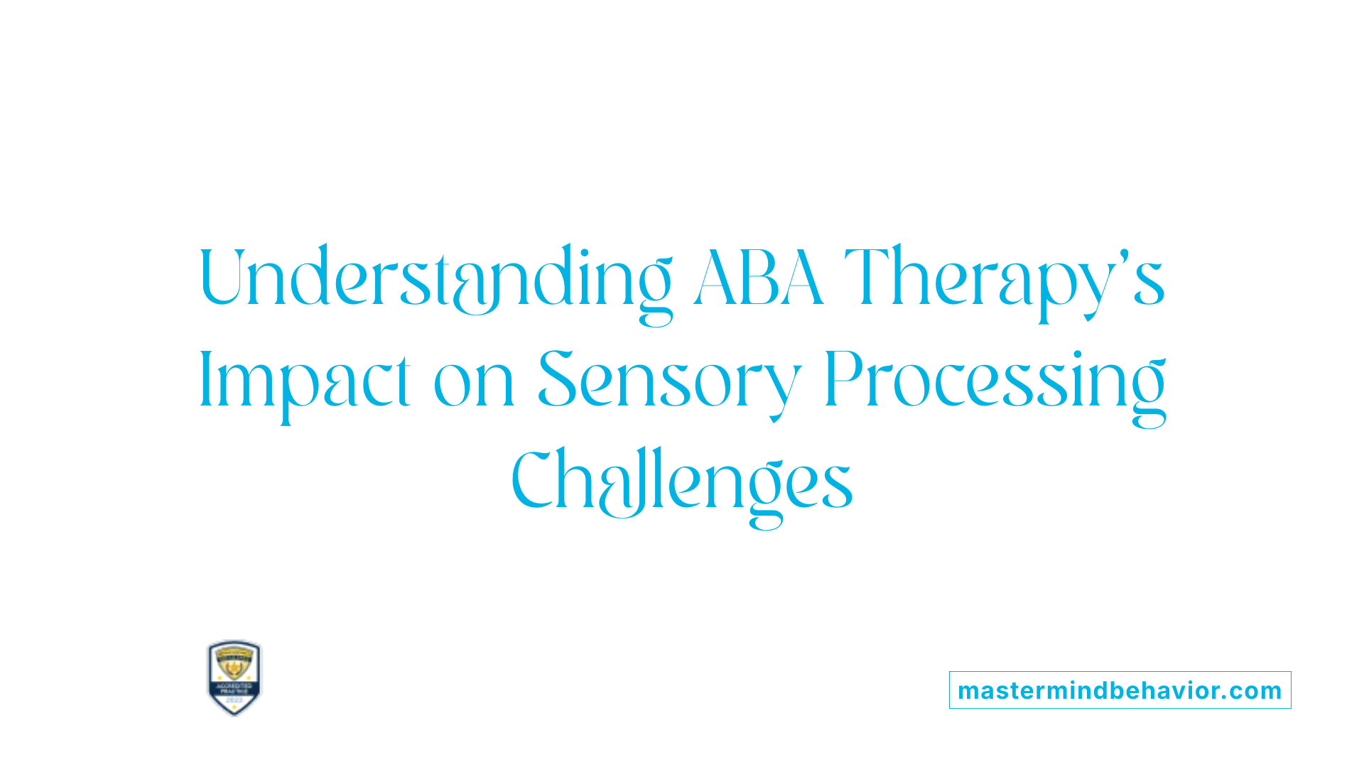 Understanding ABA Therapy's Impact on Sensory Processing Challenges