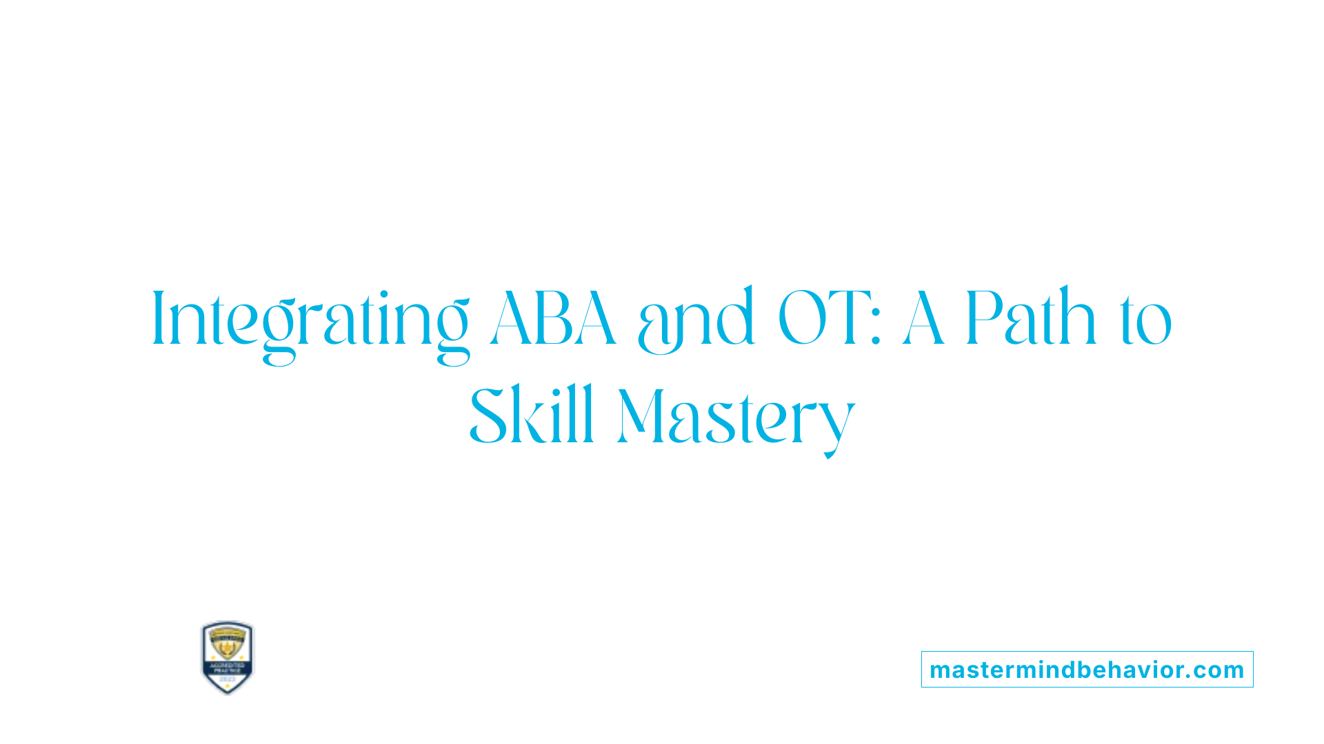 Integrating ABA and OT: A Path to Skill Mastery