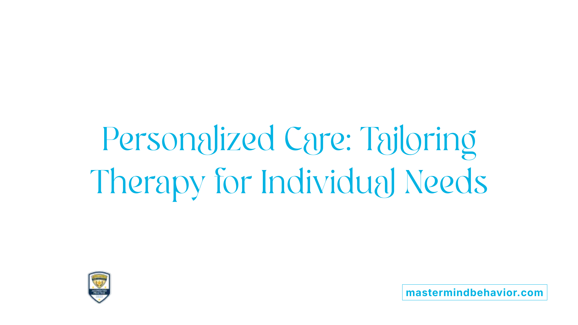 Personalized Care: Tailoring Therapy for Individual Needs