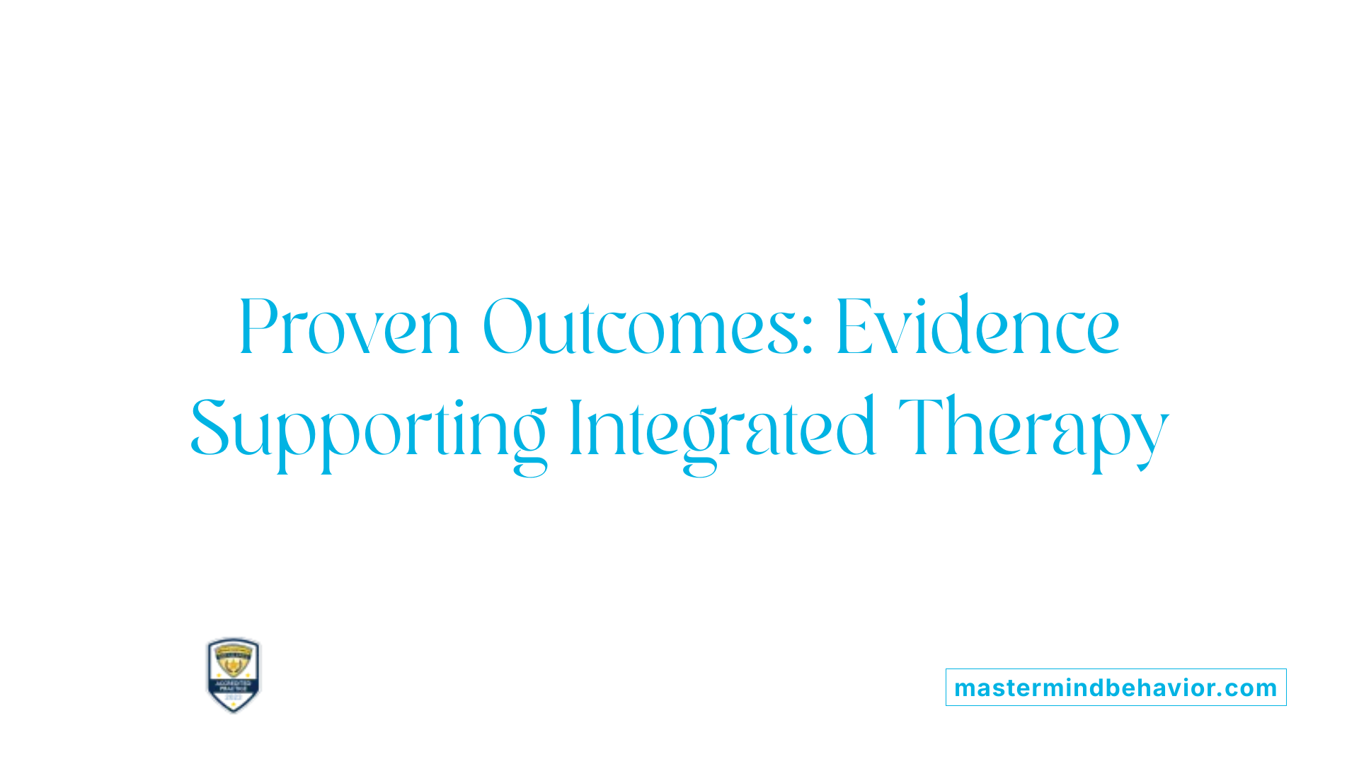 Proven Outcomes: Evidence Supporting Integrated Therapy