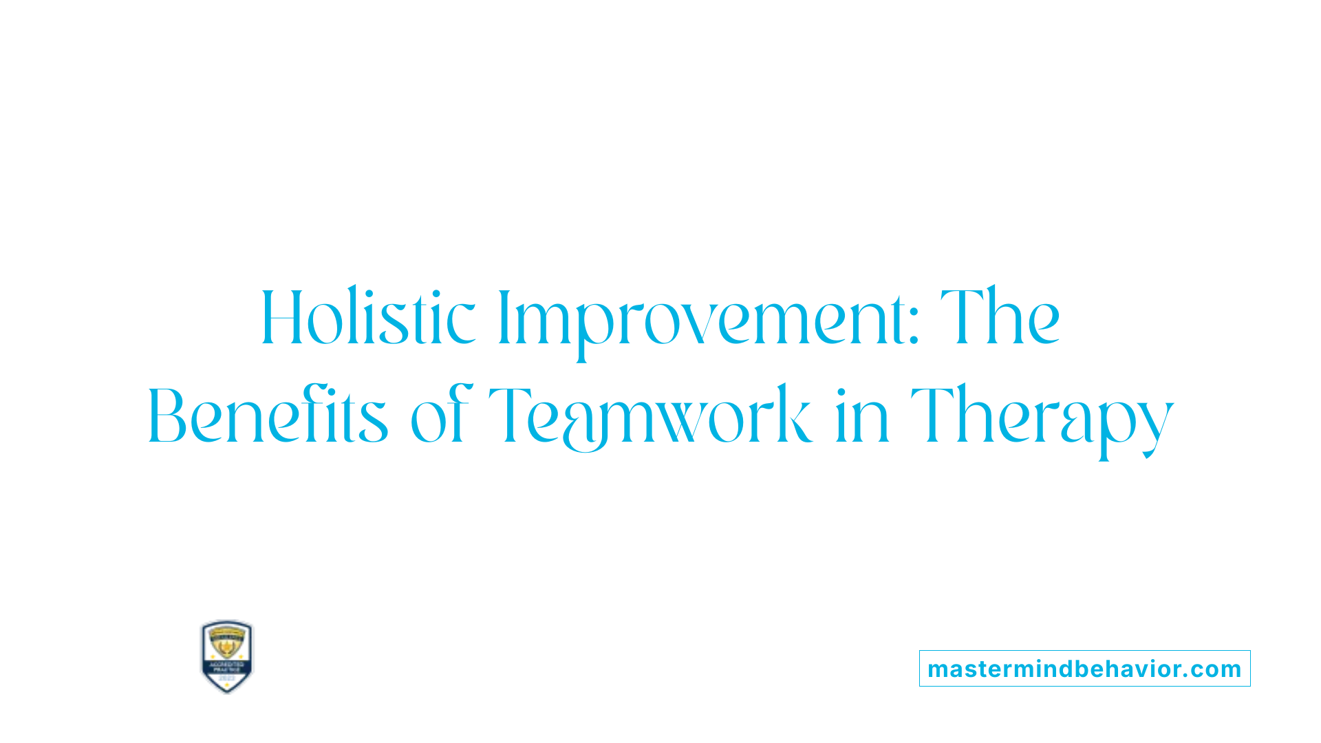 Holistic Improvement: The Benefits of Teamwork in Therapy