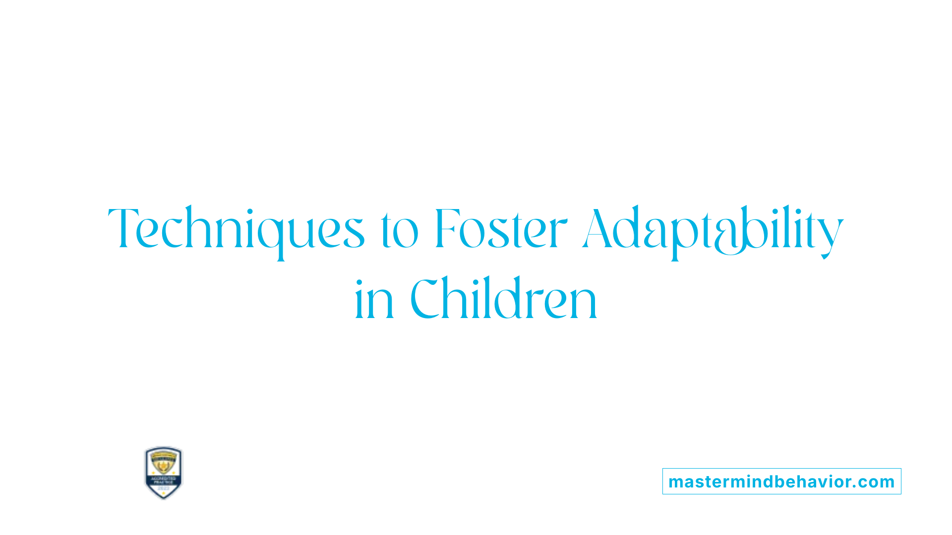Techniques to Foster Adaptability in Children