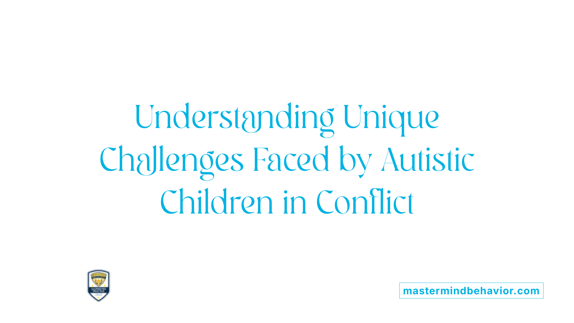Understanding Unique Challenges Faced by Autistic Children in Conflict