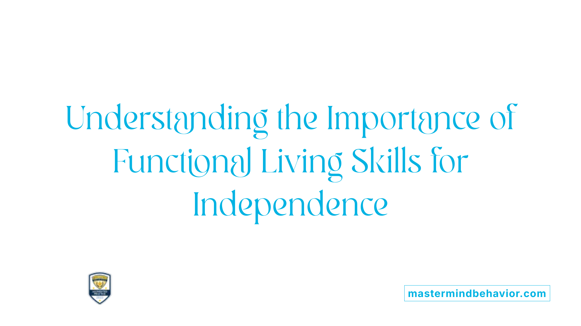 Understanding the Importance of Functional Living Skills for Independence