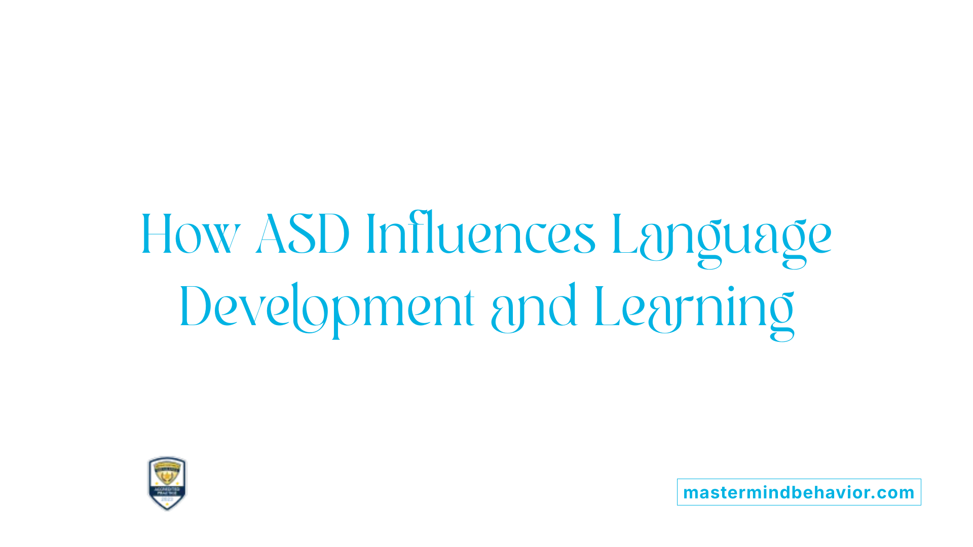 How ASD Influences Language Development and Learning