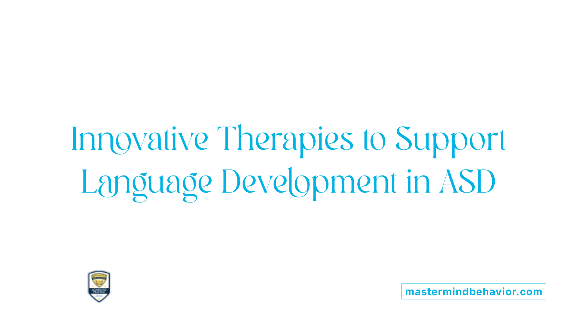 Innovative Therapies to Support Language Development in ASD