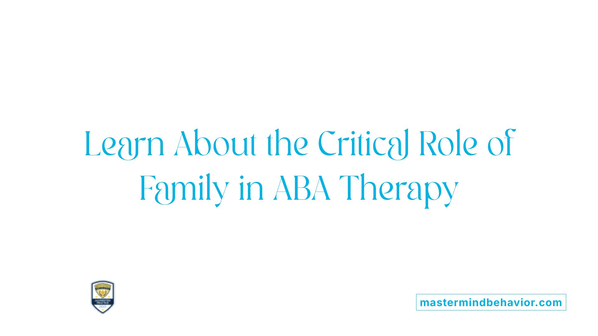 Learn About the Critical Role of Family in ABA Therapy