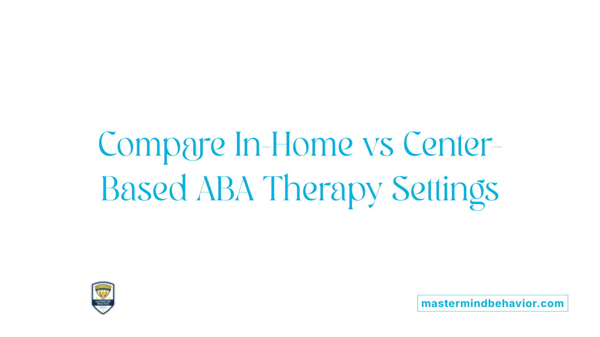 Compare In-Home vs Center-Based ABA Therapy Settings