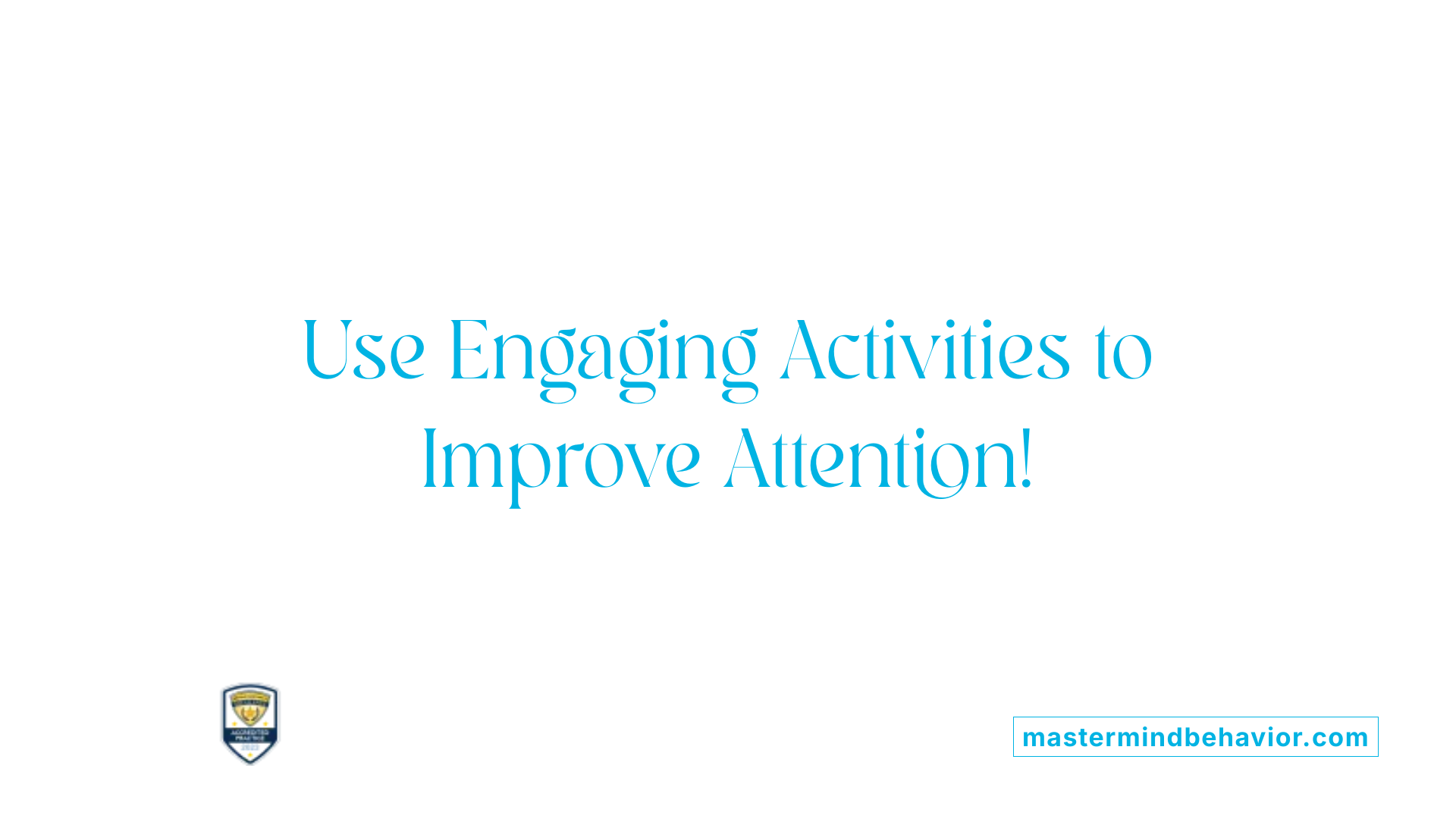 Use Engaging Activities to Improve Attention!