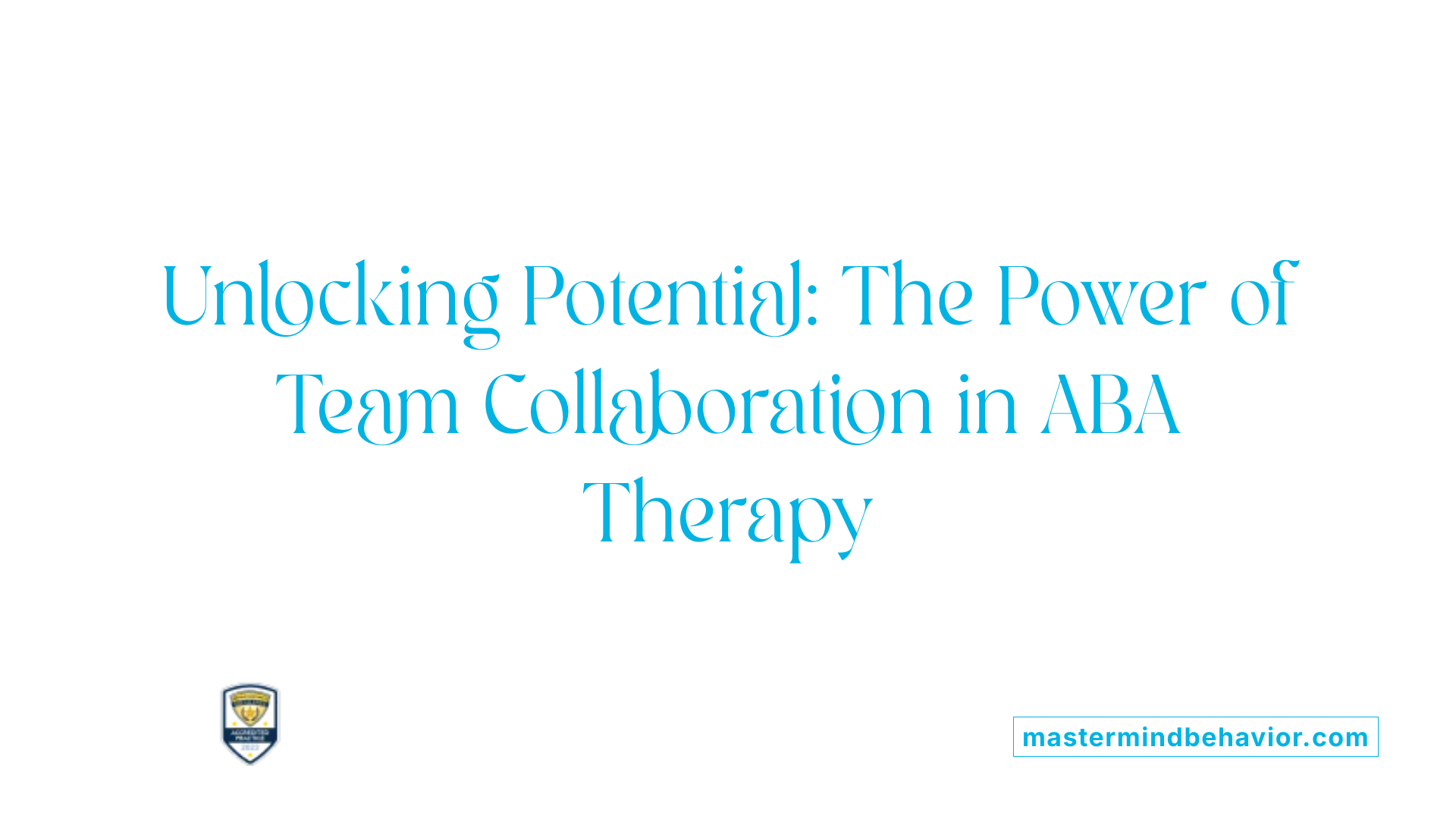 Unlocking Potential: The Power of Team Collaboration in ABA Therapy