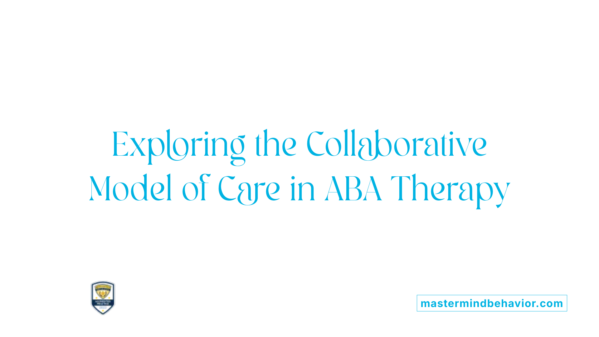 Exploring the Collaborative Model of Care in ABA Therapy