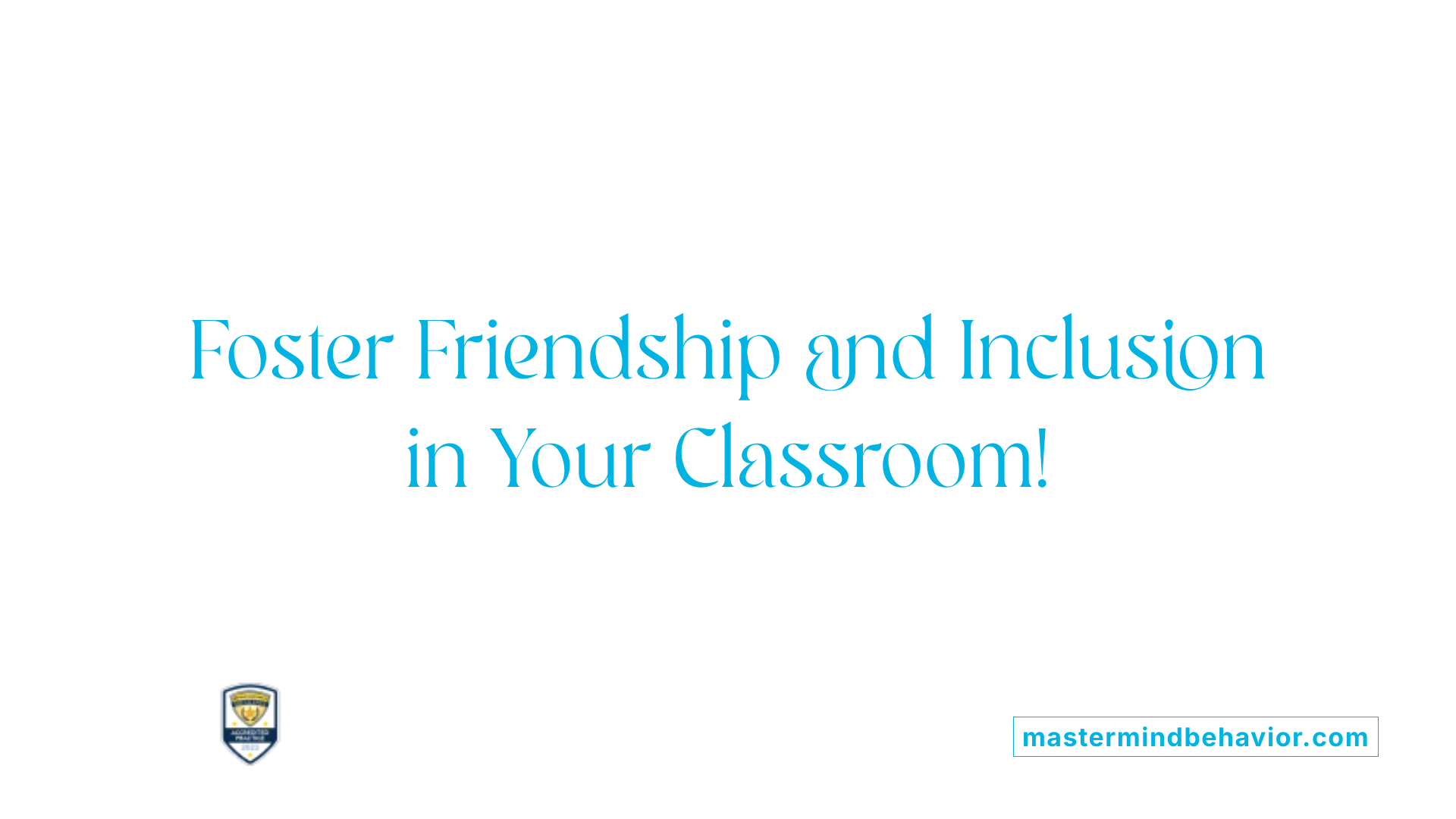 Foster Friendship and Inclusion in Your Classroom!
