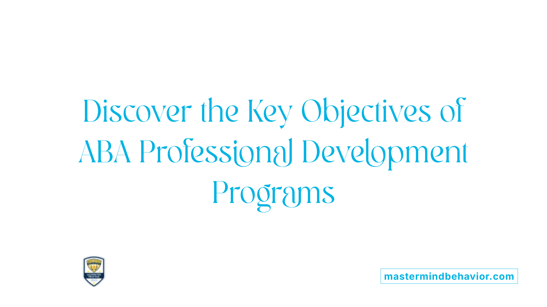 Discover the Key Objectives of ABA Professional Development Programs
