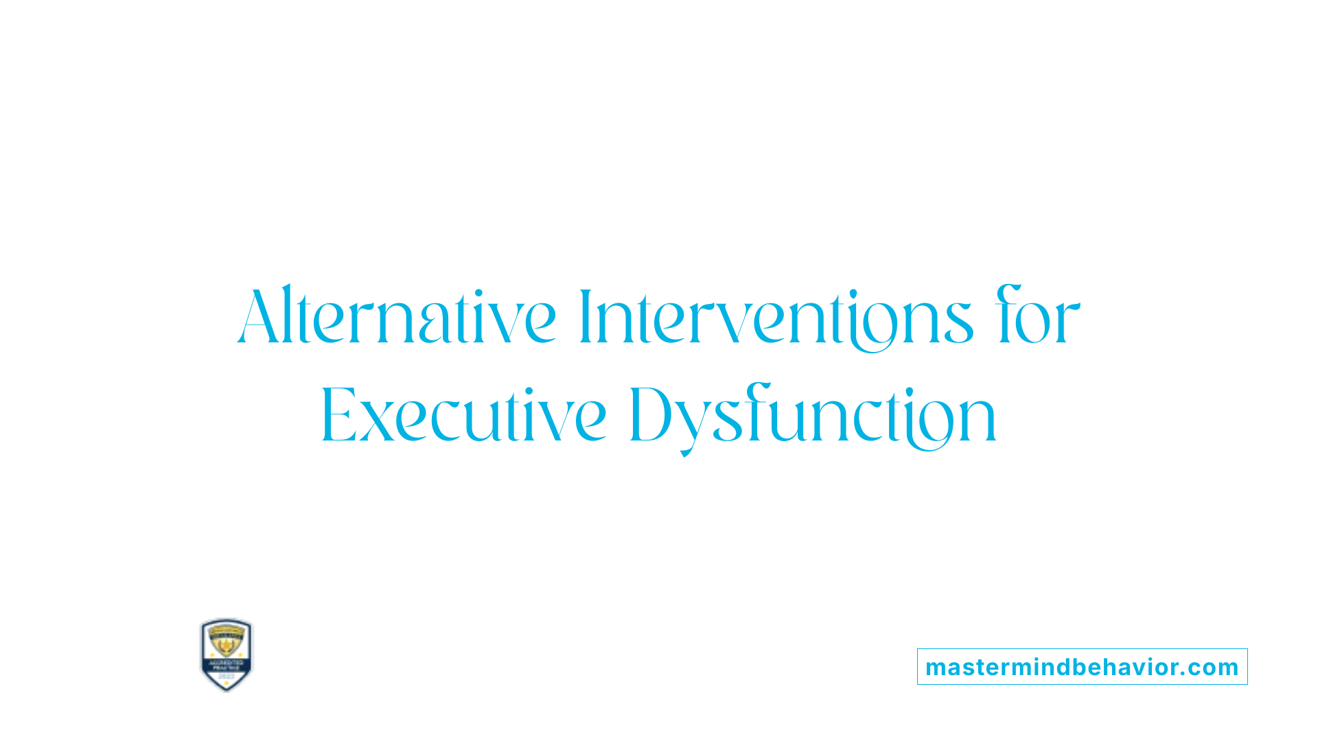 Alternative Interventions for Executive Dysfunction