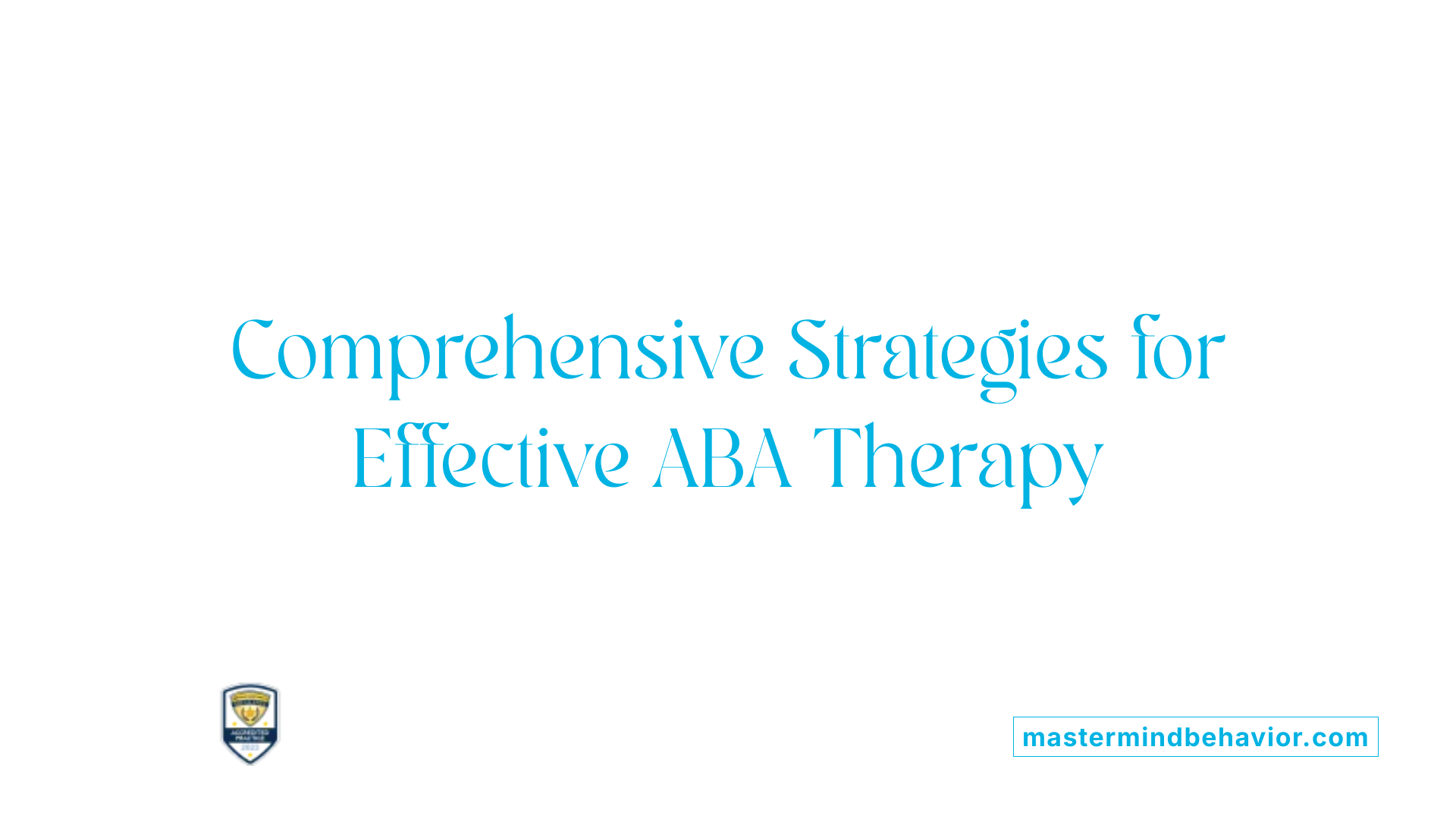 Comprehensive Strategies for Effective ABA Therapy