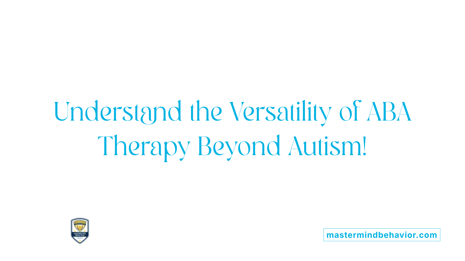 Understand the Versatility of ABA Therapy Beyond Autism!
