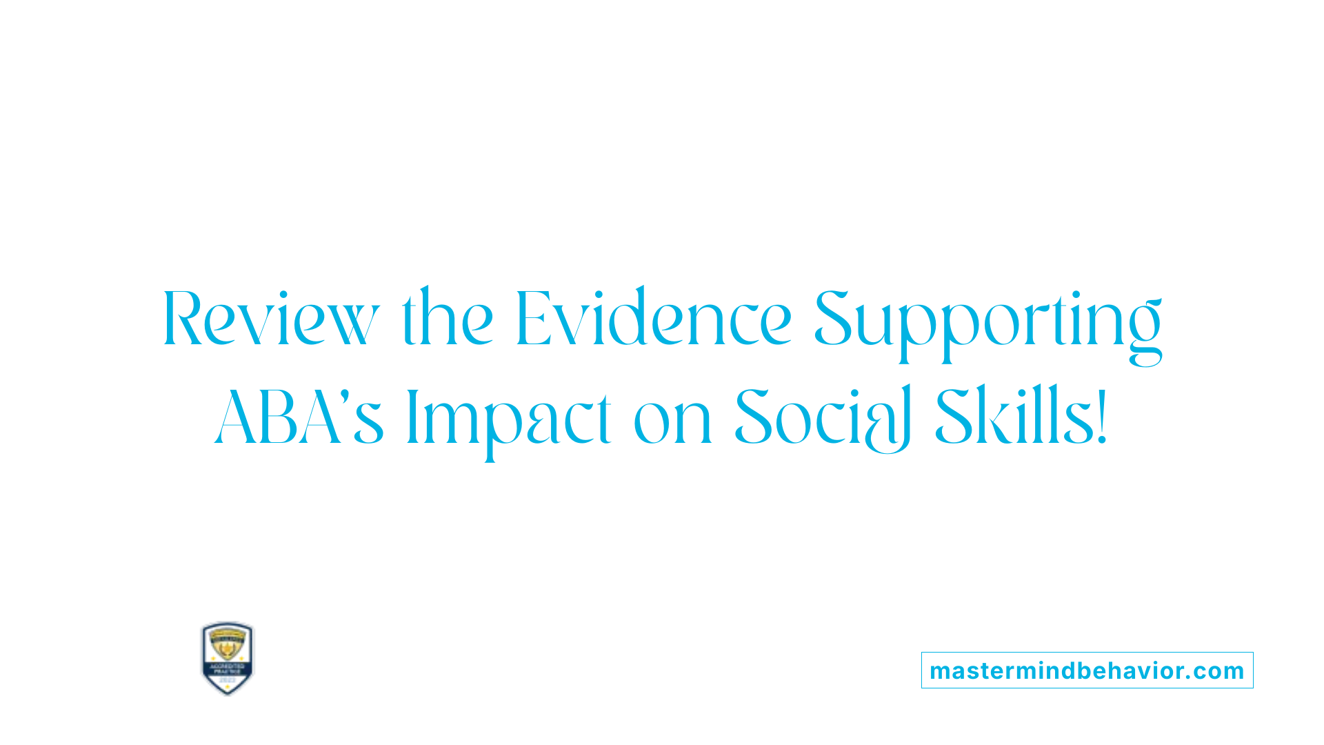 Review the Evidence Supporting ABA's Impact on Social Skills!