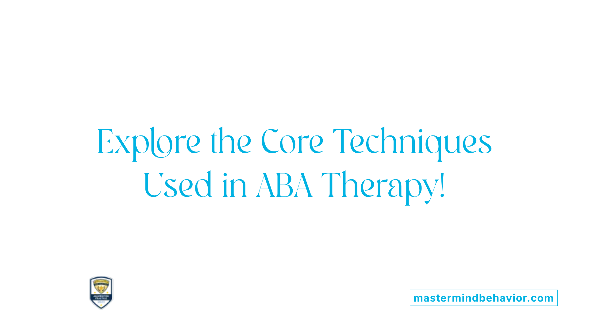 Explore the Core Techniques Used in ABA Therapy!