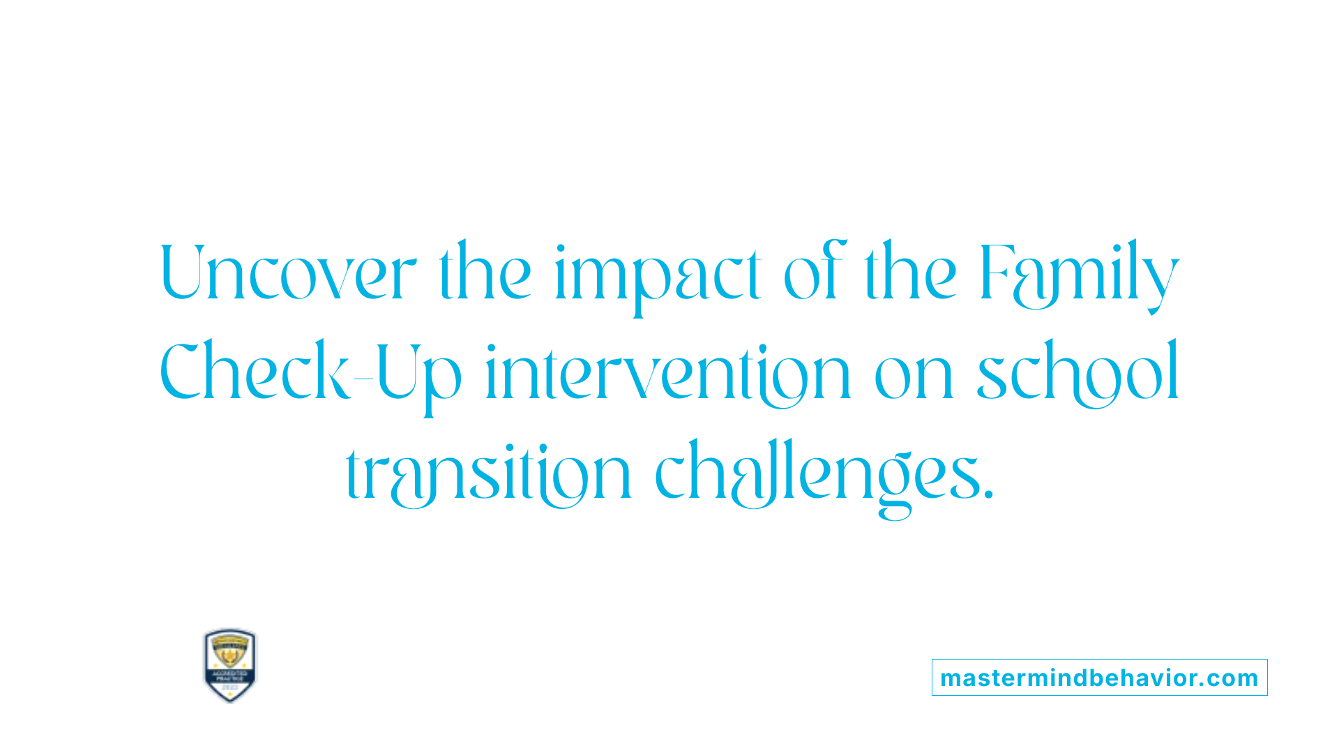 Uncover the impact of the Family Check-Up intervention on school transition challenges.