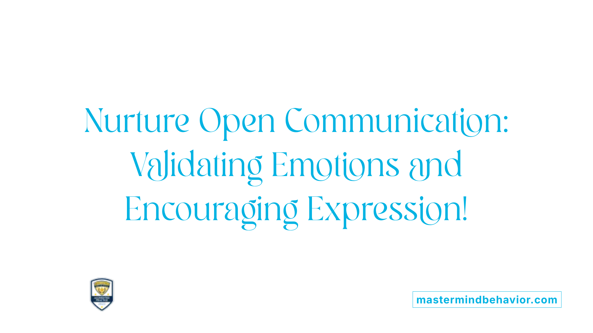 Nurture Open Communication: Validating Emotions and Encouraging Expression!