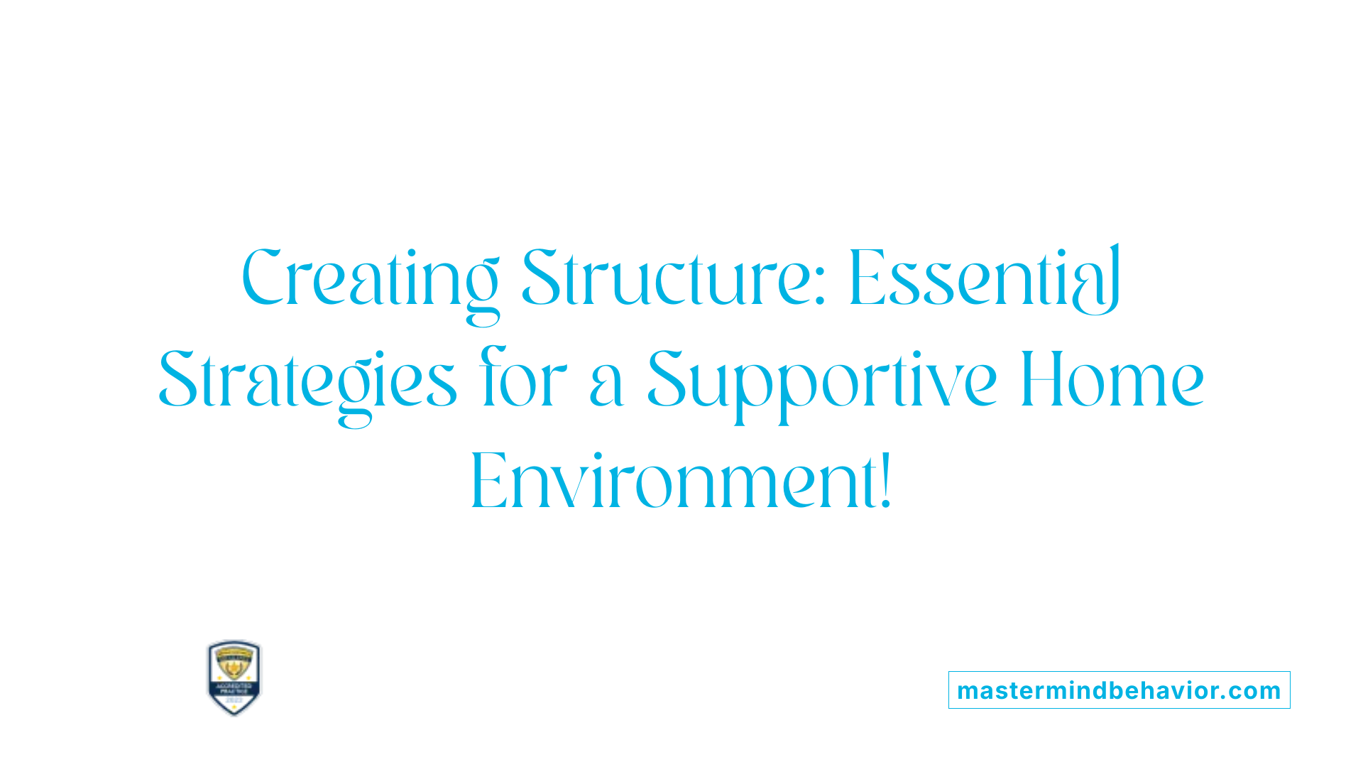 Creating Structure: Essential Strategies for a Supportive Home Environment!