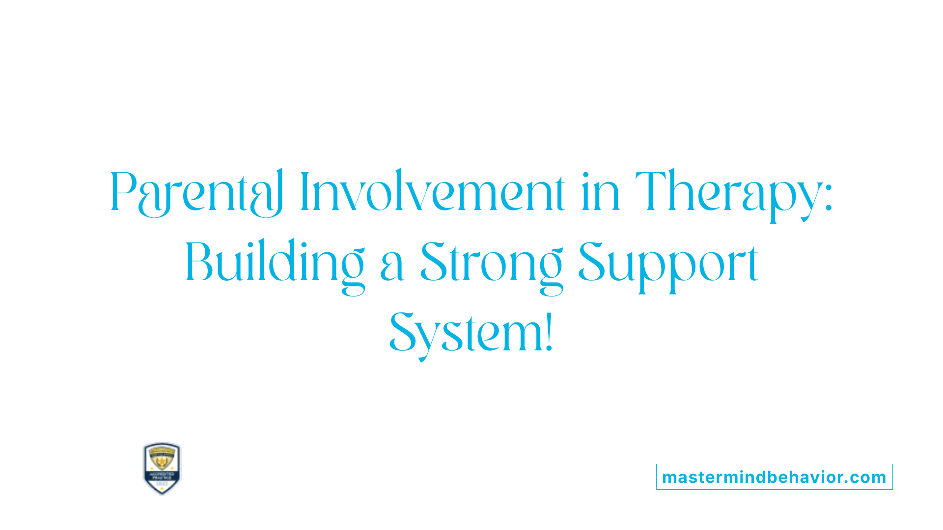Parental Involvement in Therapy: Building a Strong Support System!